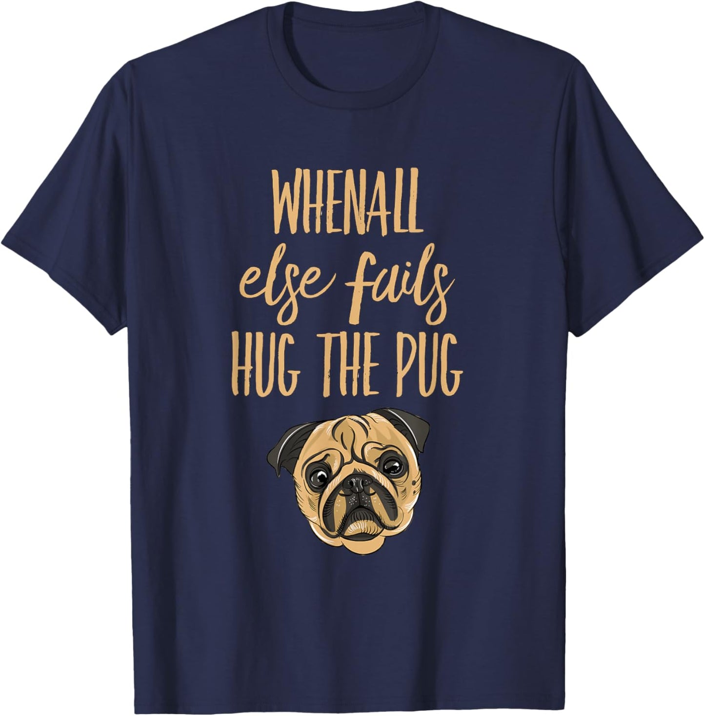 When everything else fails, hug the pug T-Shirt - T-Shirt | Navy