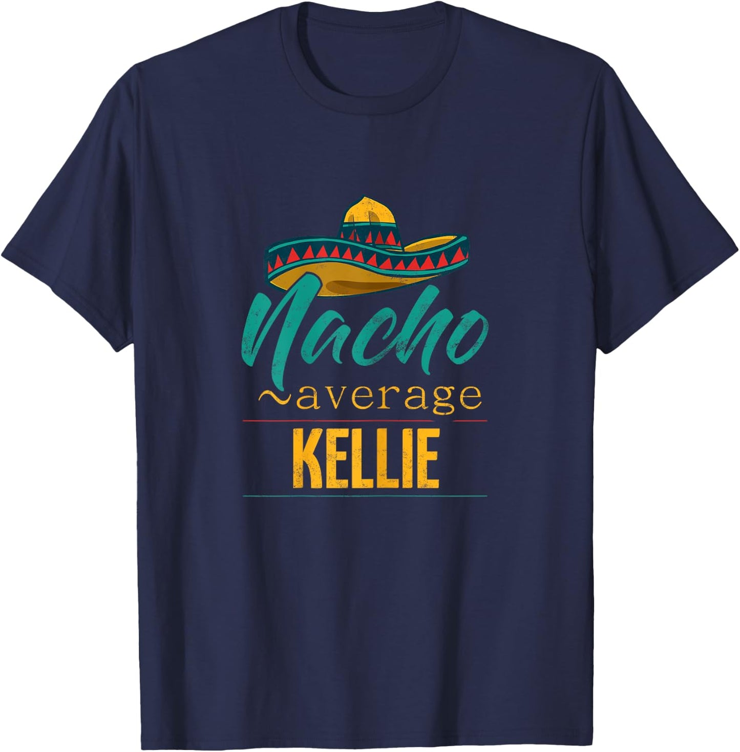 Nacho Average Kellie Gift Funny Cinco De Mayo Sombrero T-Shirt - T-Shirt | Navy