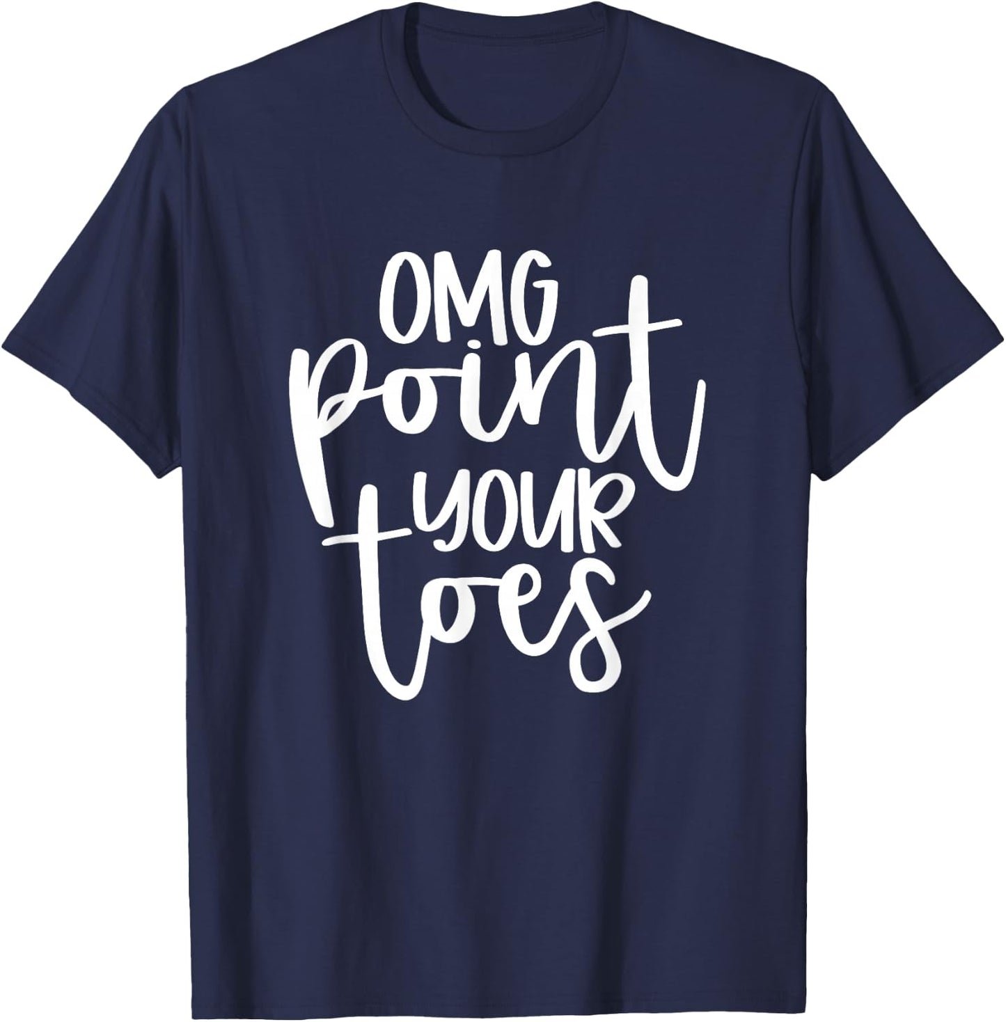 OMG Point Your Toes Funny Dance Mama Cute T-Shirt - T-Shirt | Navy
