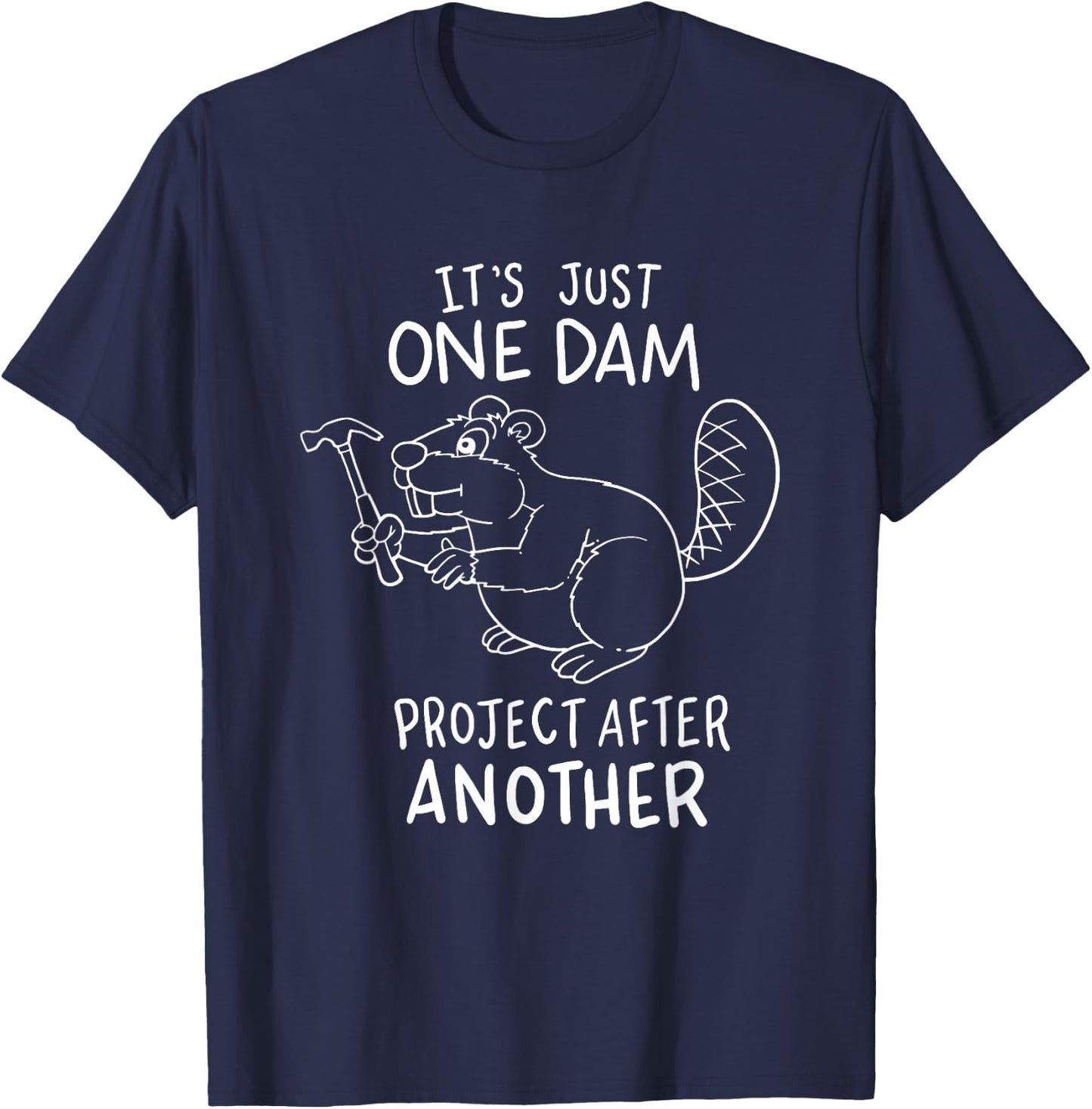 It's Just One Dam Project After Another T-Shirt - T-Shirt | Navy