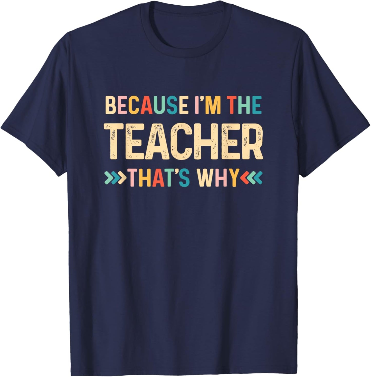 Because I'm The Teacher That's Why Funny Back To School T-Shirt - T-Shirt | Navy