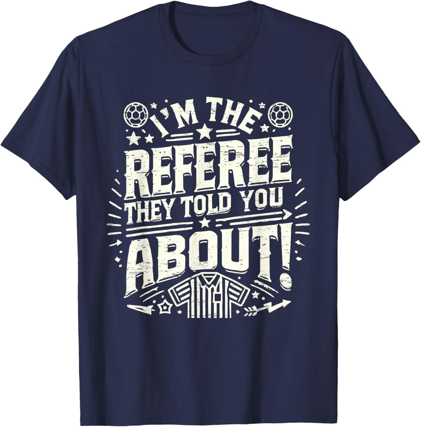 I'm The Referee They Told You About Funny Referee T-Shirt - T-Shirt | Navy
