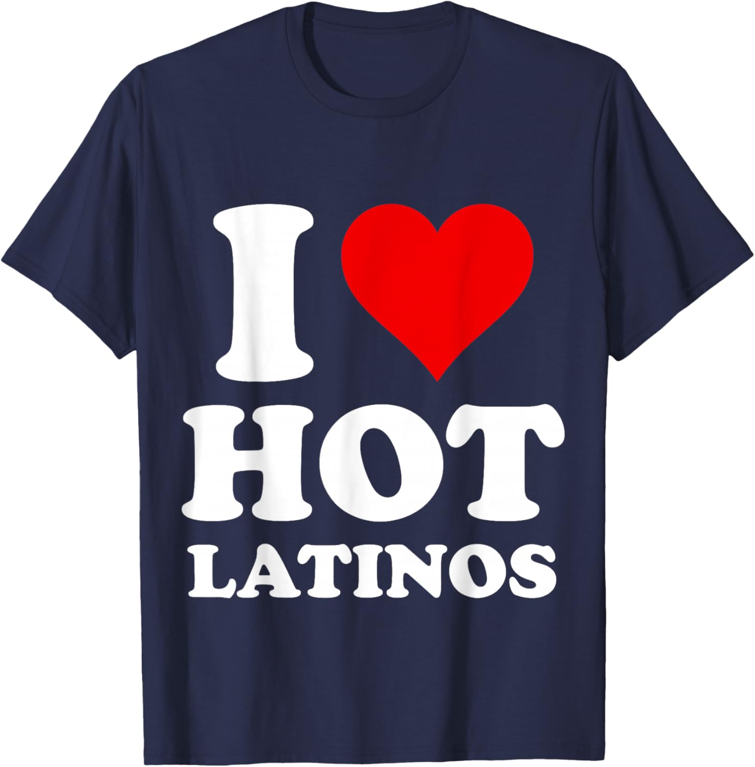 I Love Hot Latinos T-Shirt - T-Shirt | Navy