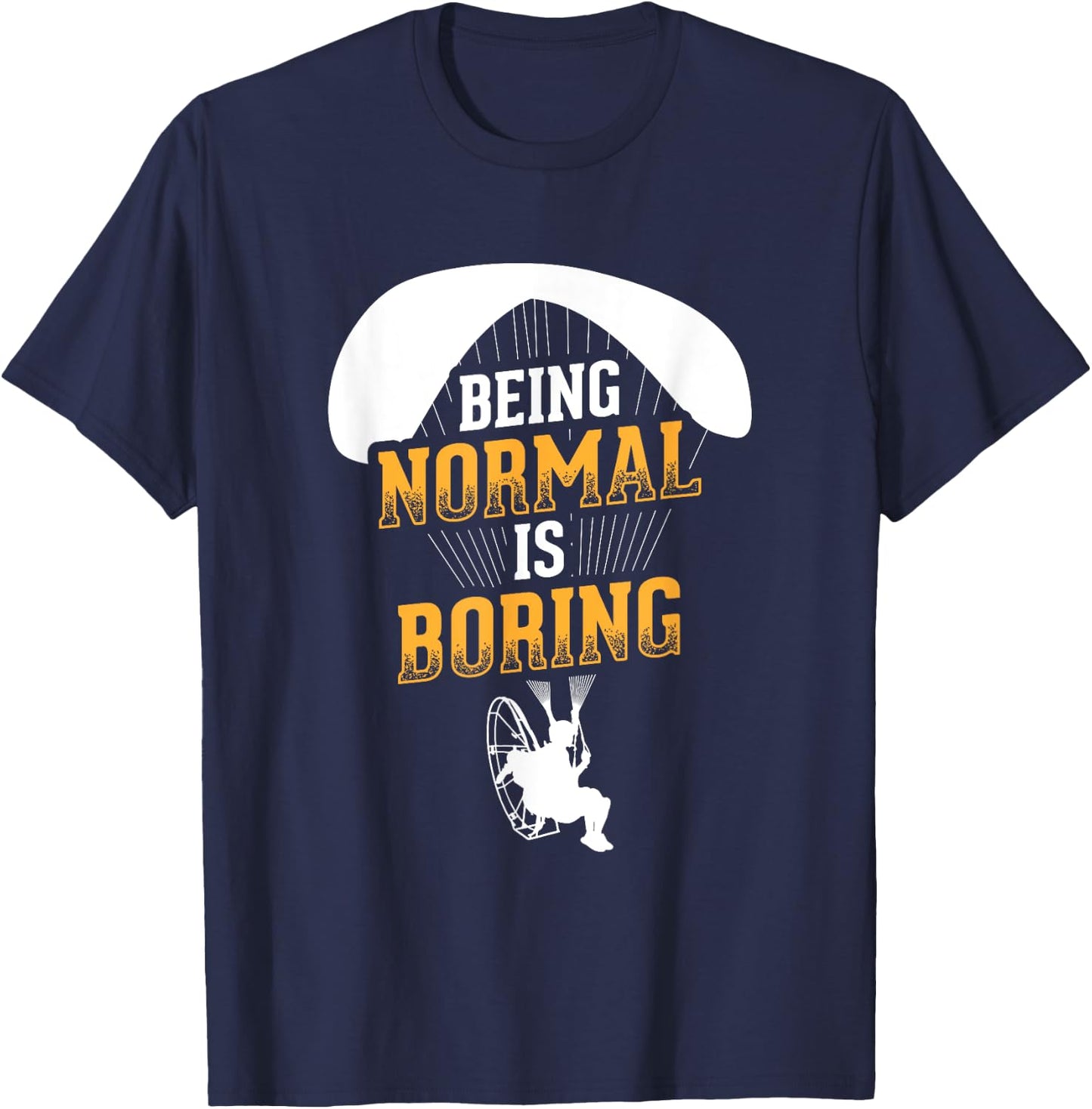 Being Normal Is Boring Paramotor Pilot Powered Paragliding T-Shirt - T-Shirt | Navy