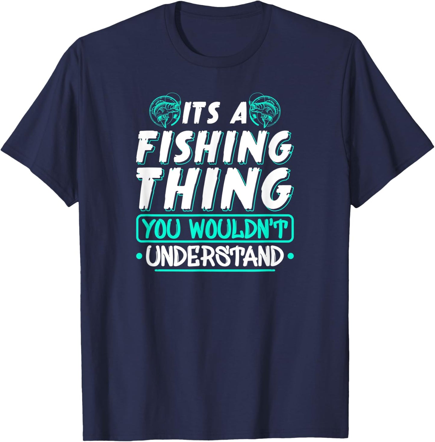 Its A Fishing Thing You Wouldnt Understand Fisherman T-Shirt - T-Shirt | Navy