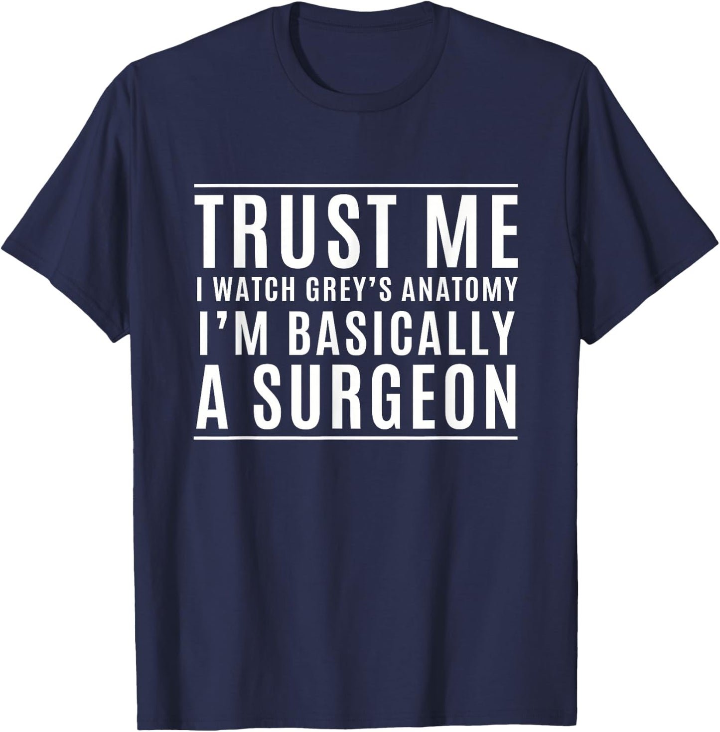 Trust Me I'm Basically A Surgeon - Funny Medical TV Drama T-Shirt - T-Shirt | Navy