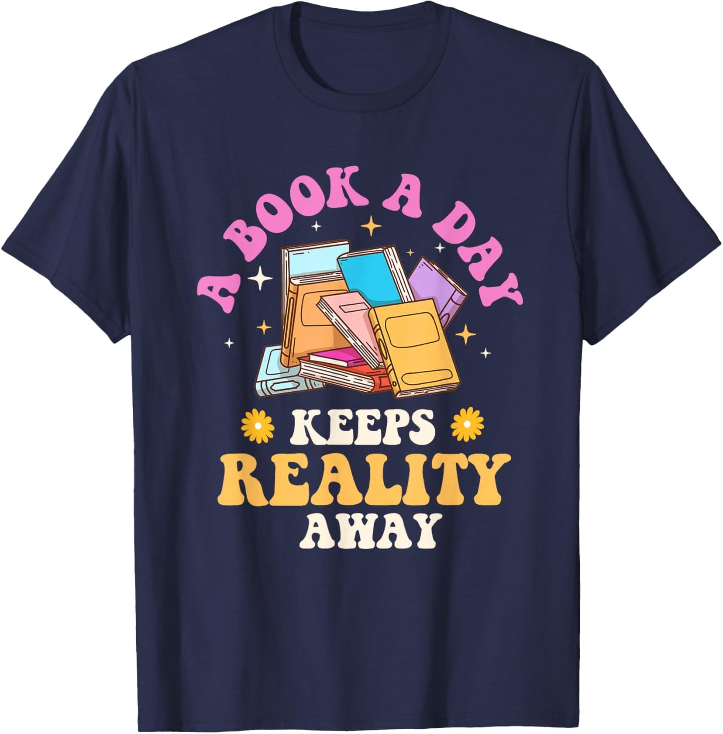 A Book A Day Keeps Reality Away - Reading Bookworm Reader T-Shirt - T-Shirt | Navy