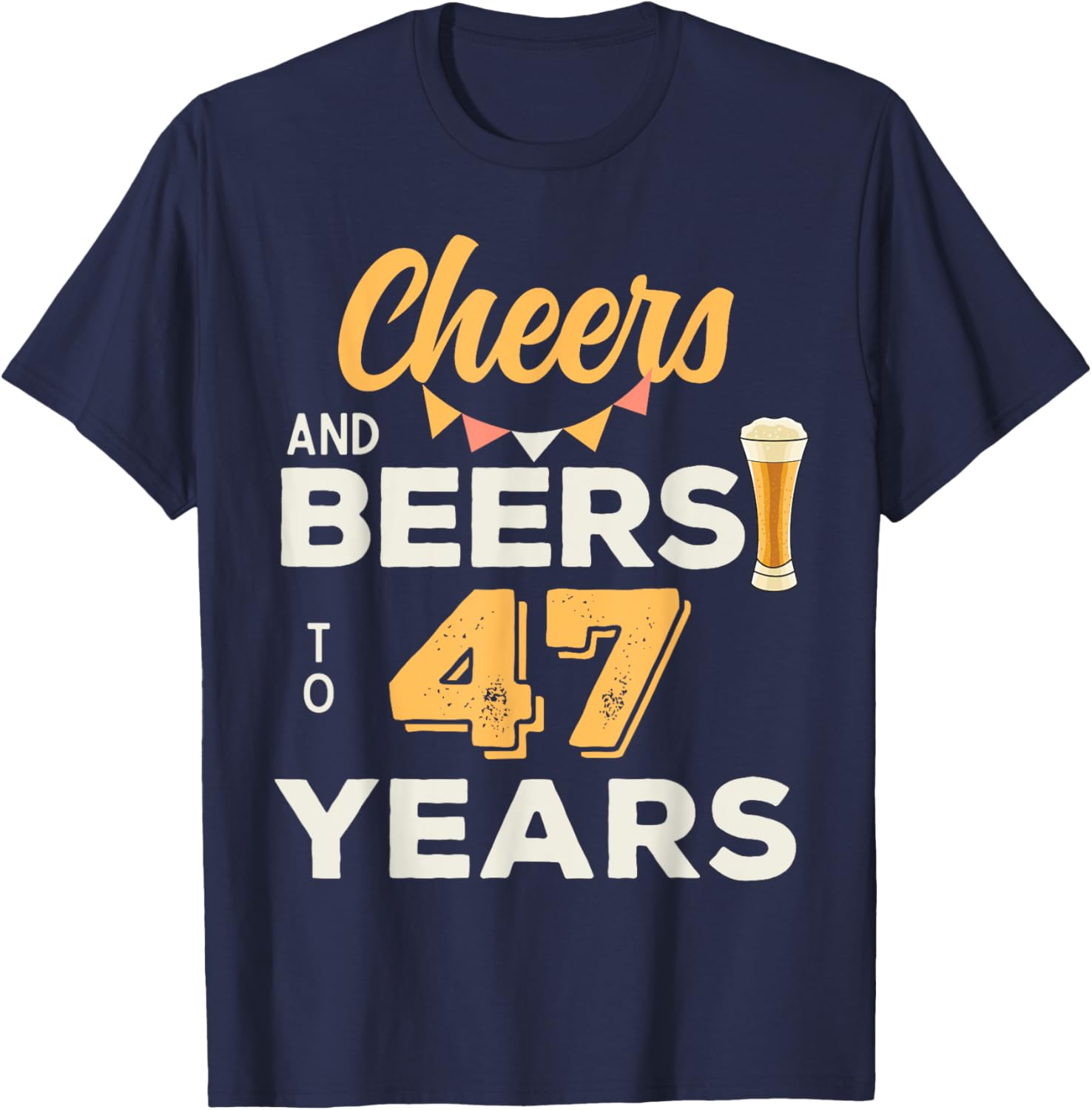 Cheers And Beers To 47 Years 47th Birthday Party Anniversary T-Shirt - T-Shirt | Navy