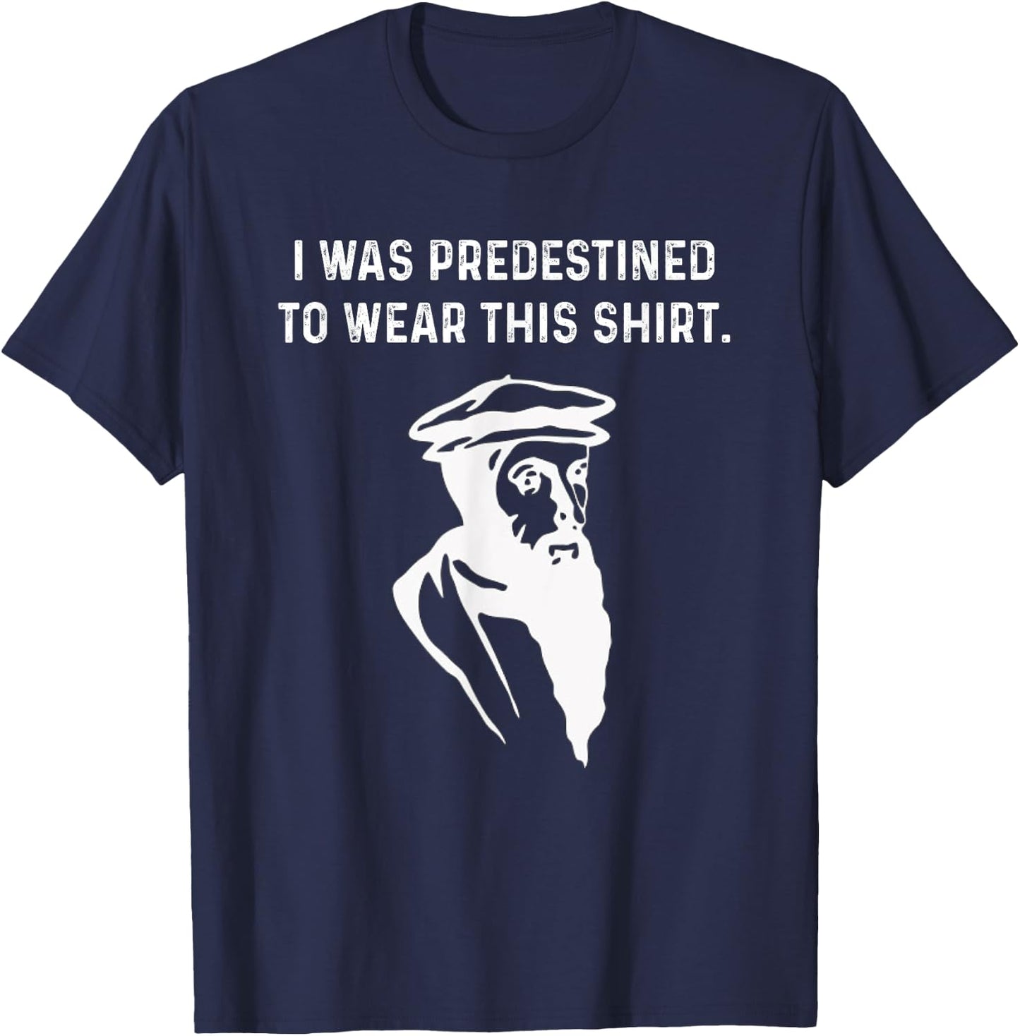 Predestined Calvinist reformed Jesus Christians John Calvin T-Shirt - T-Shirt | Navy