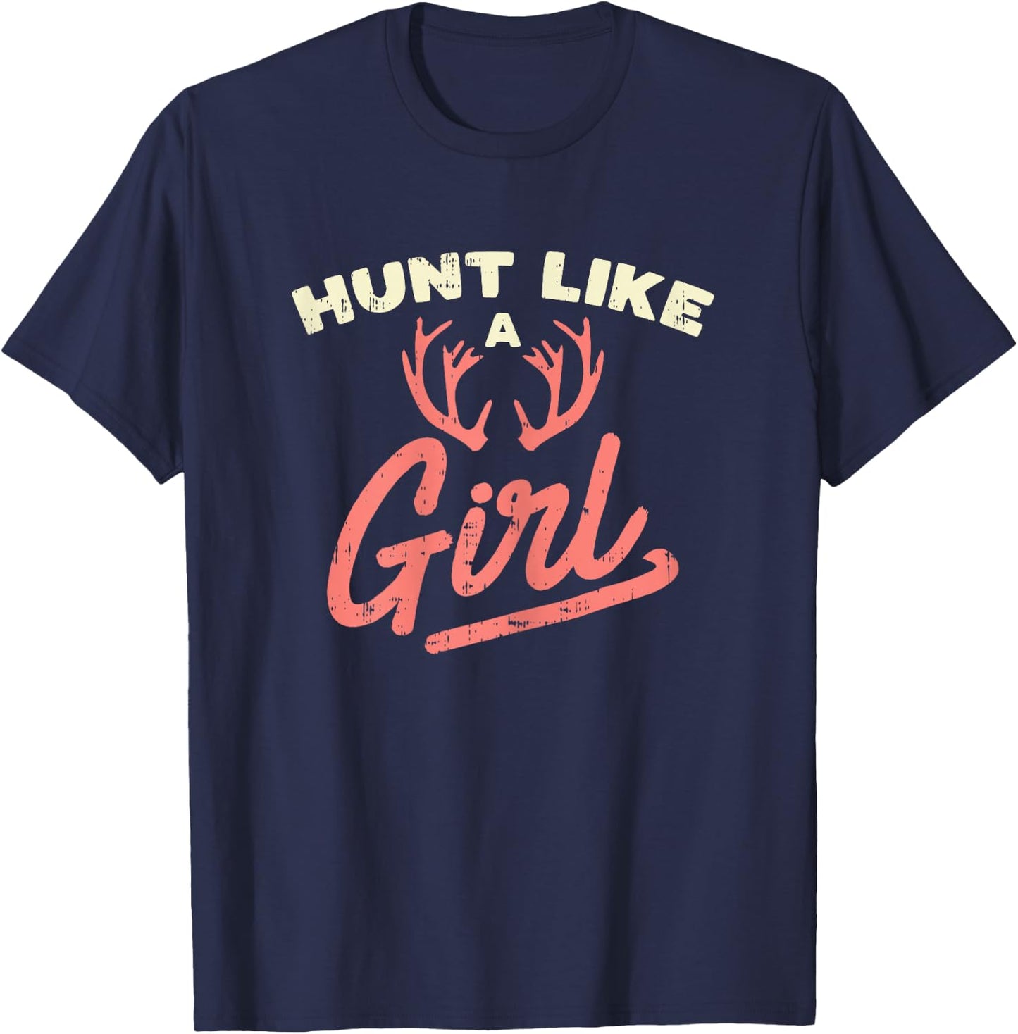 Hunt Like A Girl Antler Hunting Women Ladies Hunter Gift T-Shirt - T-Shirt | Navy