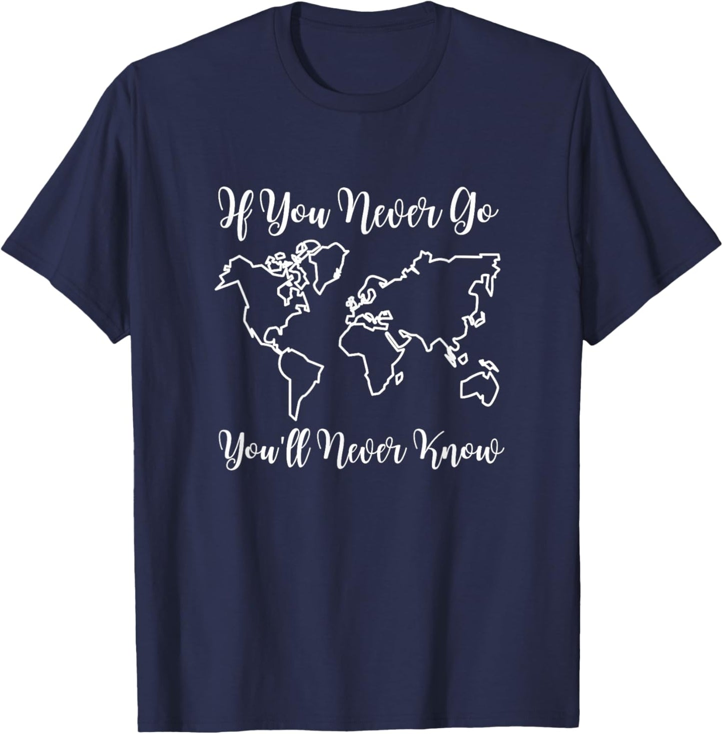 Travel - if You Never Go, You'll Never Know T-Shirt - T-Shirt | Navy