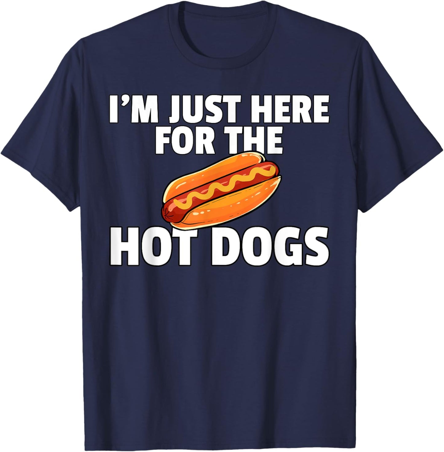 I'm Just Here For The Hot Dogs Funny Hot Dogs T-Shirt - T-Shirt | Navy