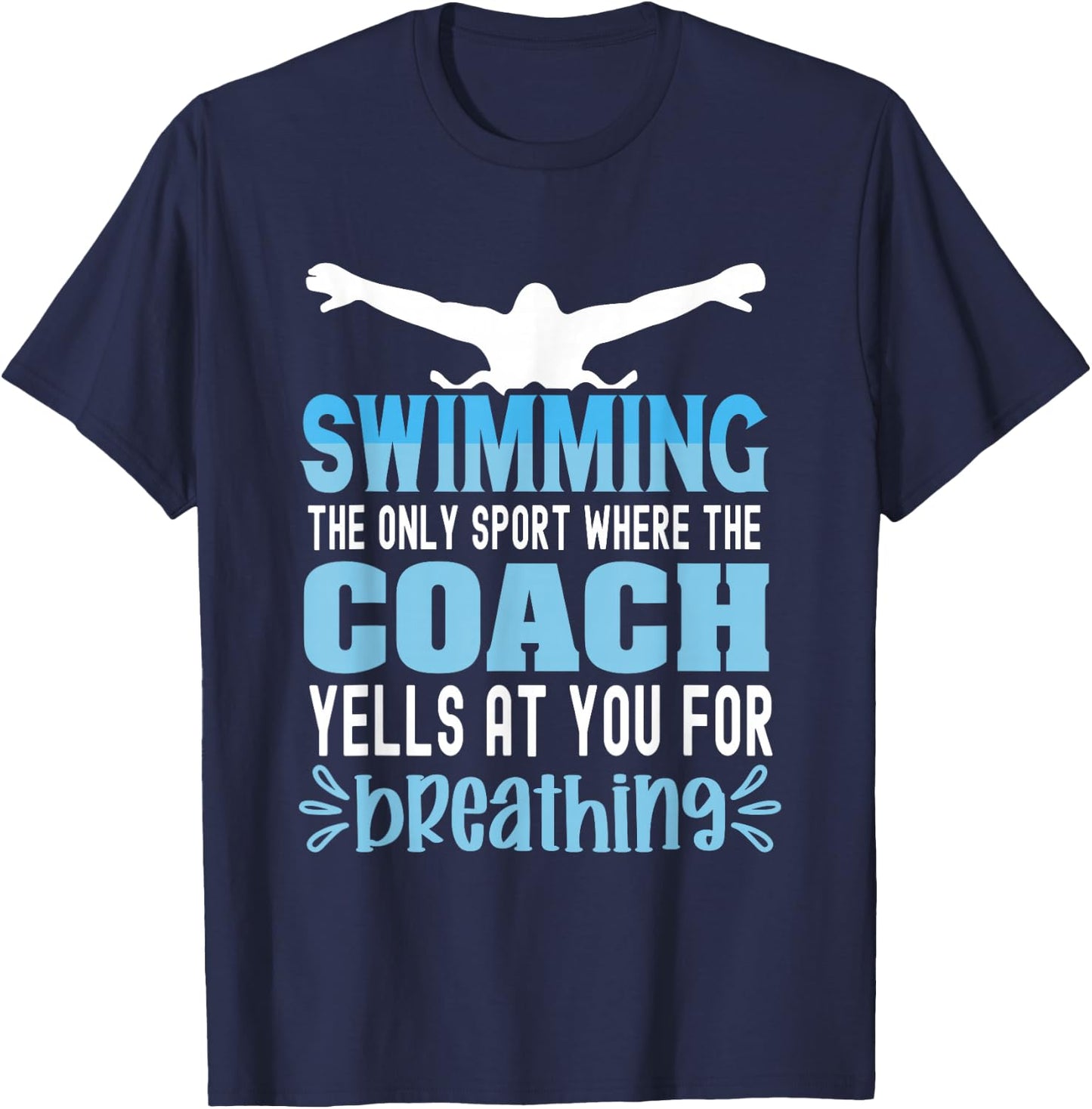 Swimming the only sport where the coach yells at you breath T-Shirt - T-Shirt | Navy