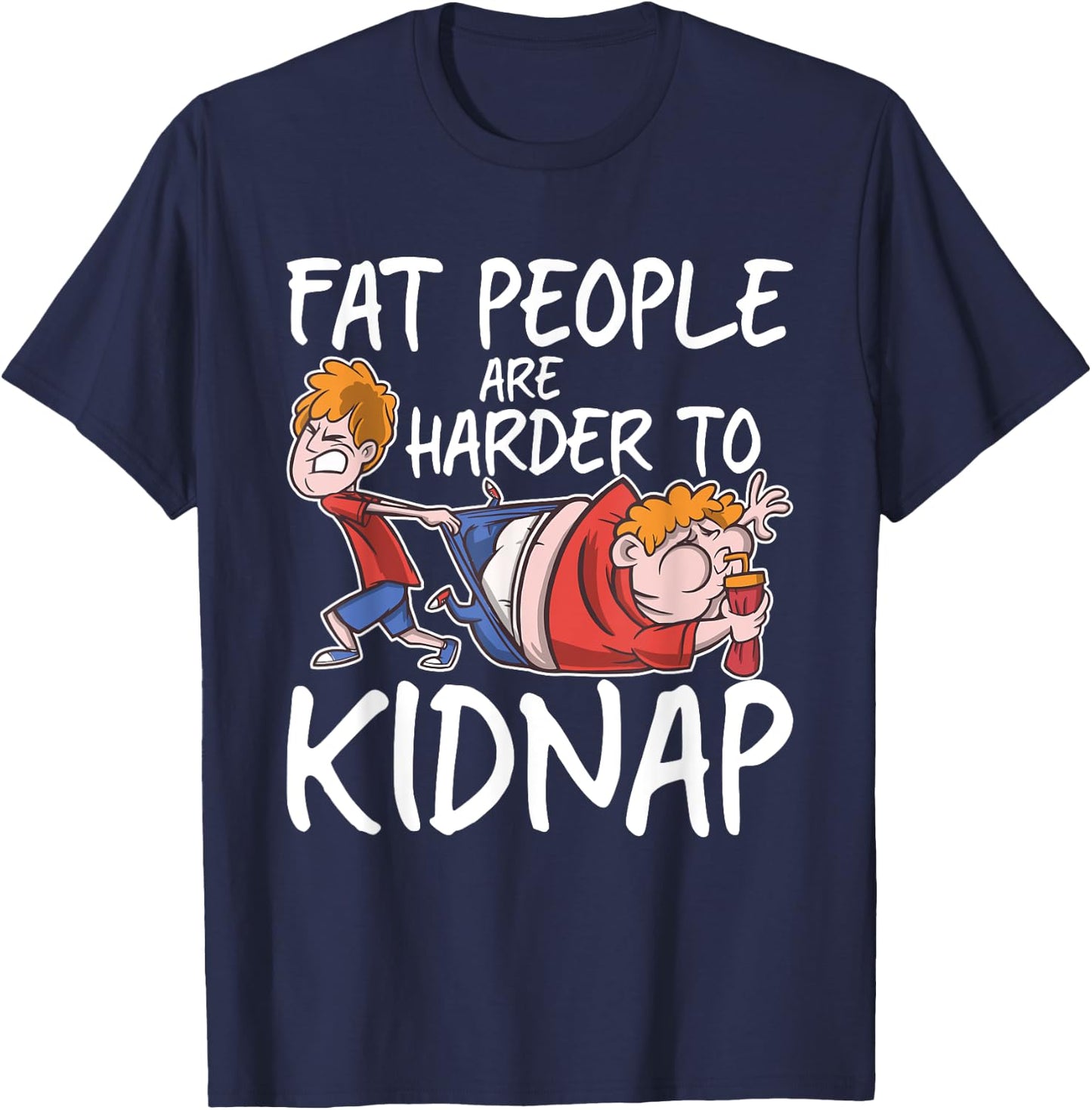Fat People Are Are Harder To Kidnap Funny Slim Down Quote T-Shirt - T-Shirt | Navy