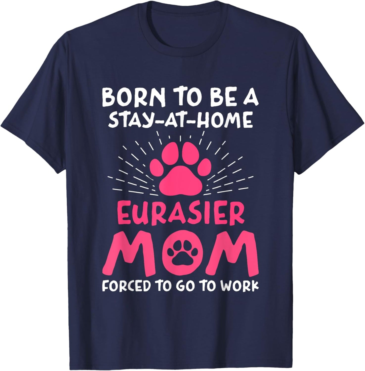 Born To Be An Eurasier Mom Funny Eurasian Dog Humor T-Shirt - T-Shirt | Navy