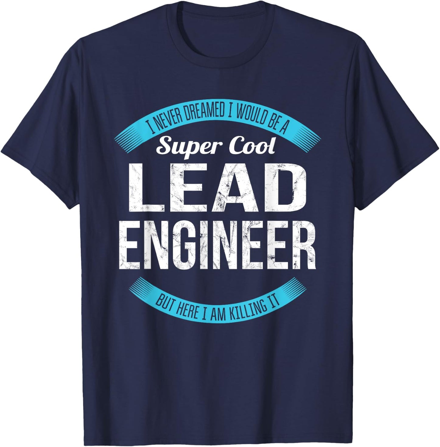 Lead Engineer Gifts Funny T-Shirt - T-Shirt | Navy