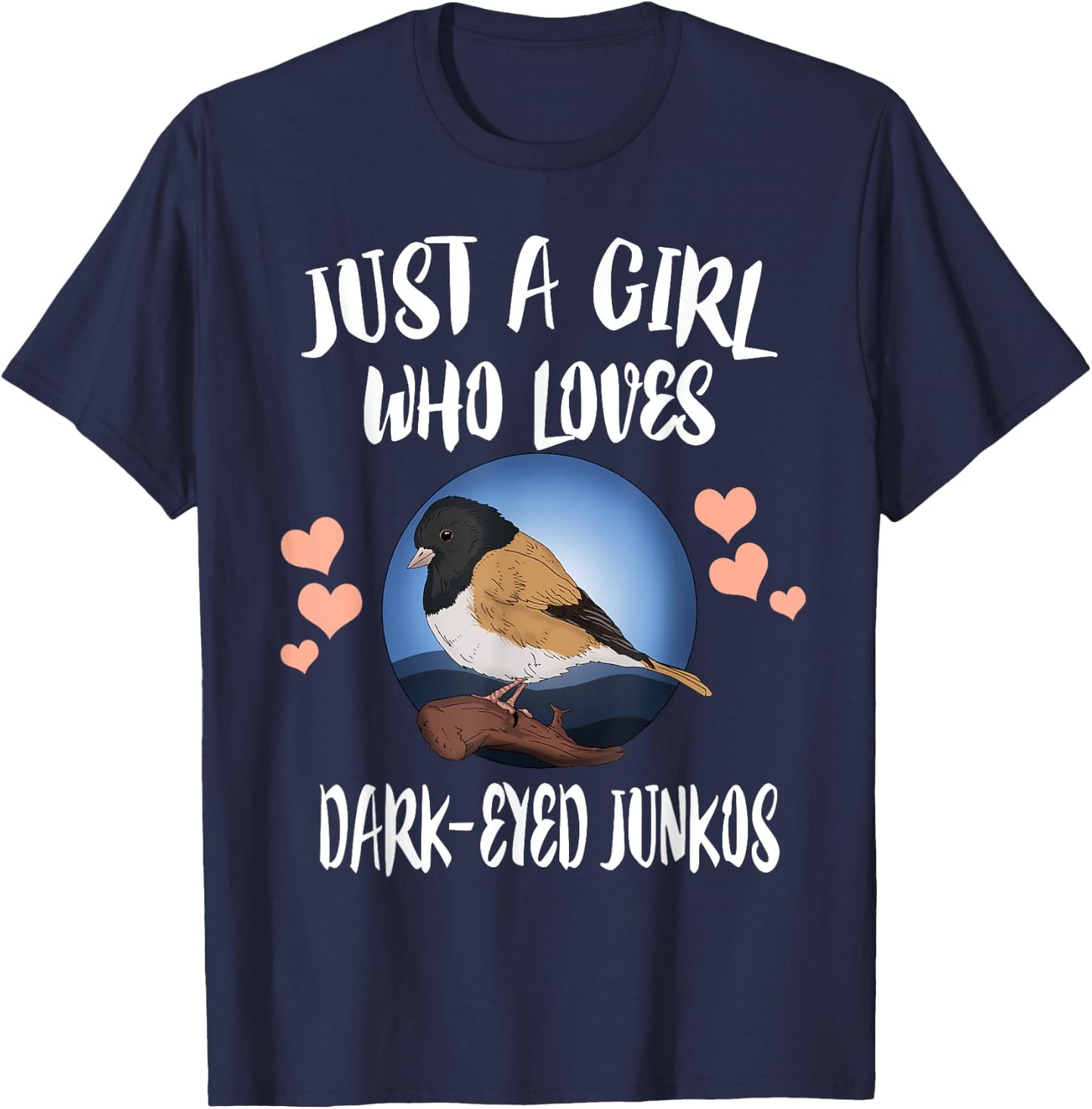 Just A Girl Who Loves Dark Eyed Juncos Birds Birding T-Shirt - T-Shirt | Navy