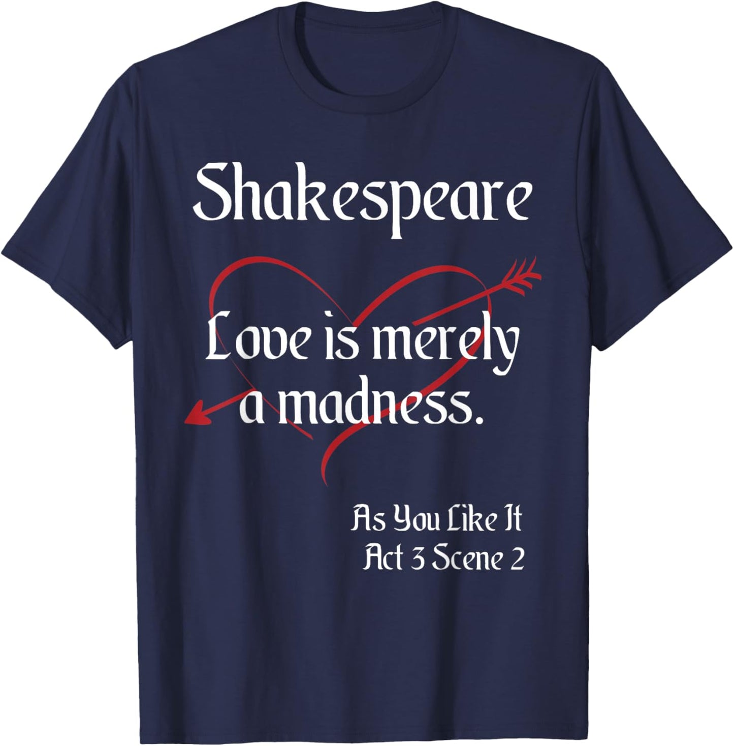Shakespeare Quote, As You Like It - Love is Merely a Madness T-Shirt - T-Shirt | Navy