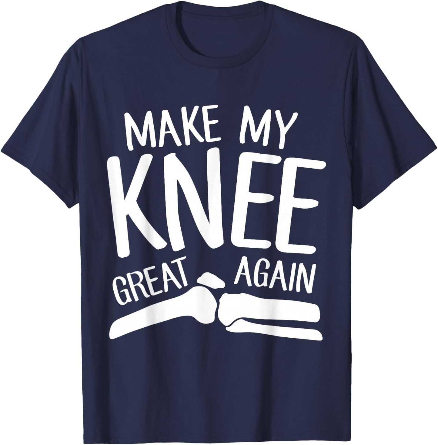 Make My Knee Great Again Funny Knee Replacement Surgery Gift T-Shirt - T-Shirt | Navy