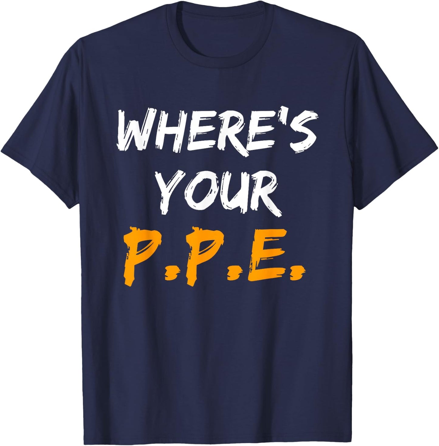Wheres Your PPE for Safety Team EHS T-Shirt - T-Shirt | Navy