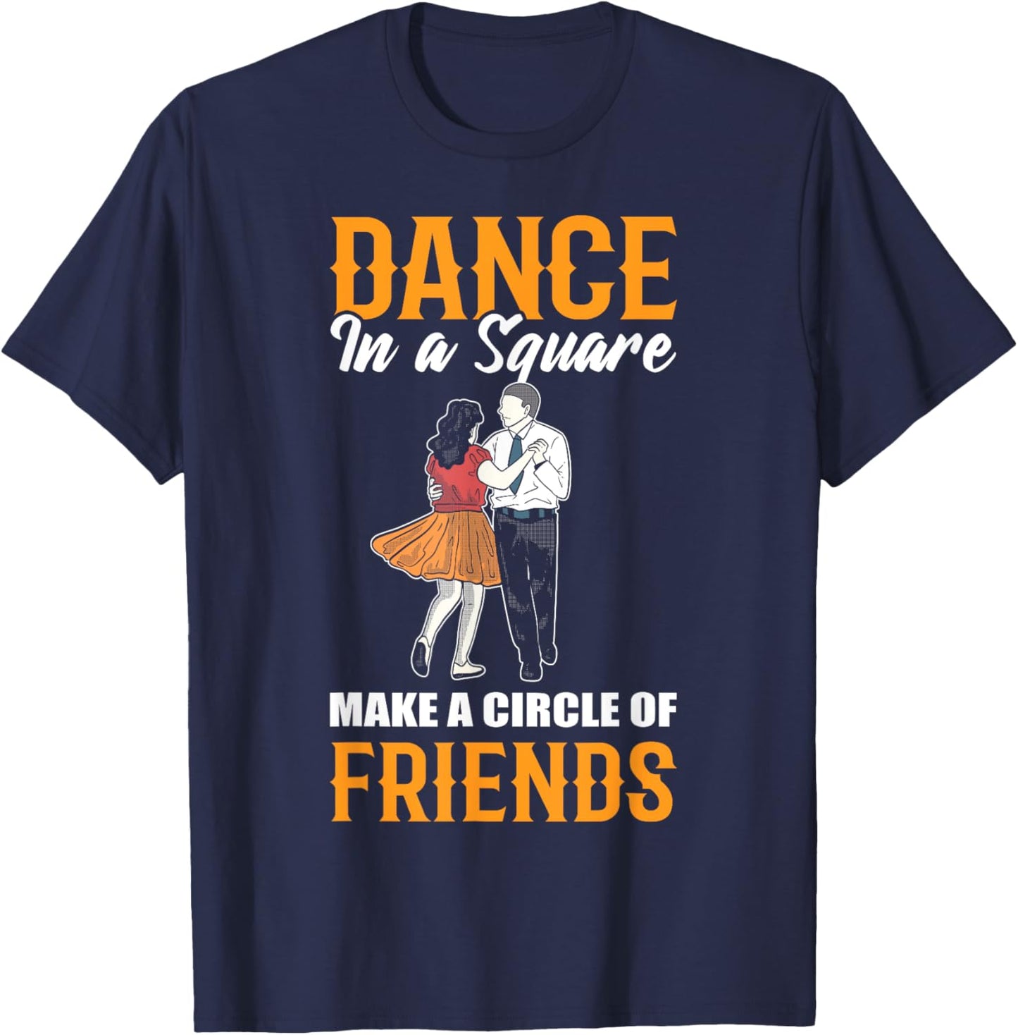Dance In A Square Make A Circle Of Friends - Square Dance T-Shirt - T-Shirt | Navy