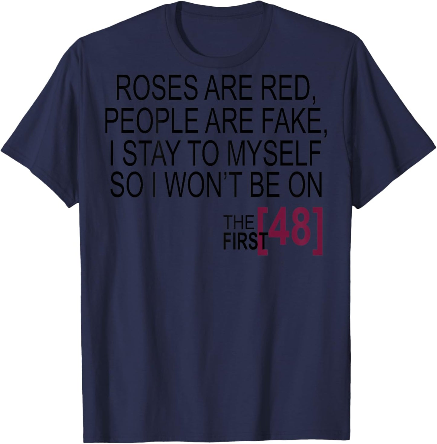 Roses Are Red, People Are Fake, I Stay To Myself (on Back) T-Shirt - T-Shirt | Navy