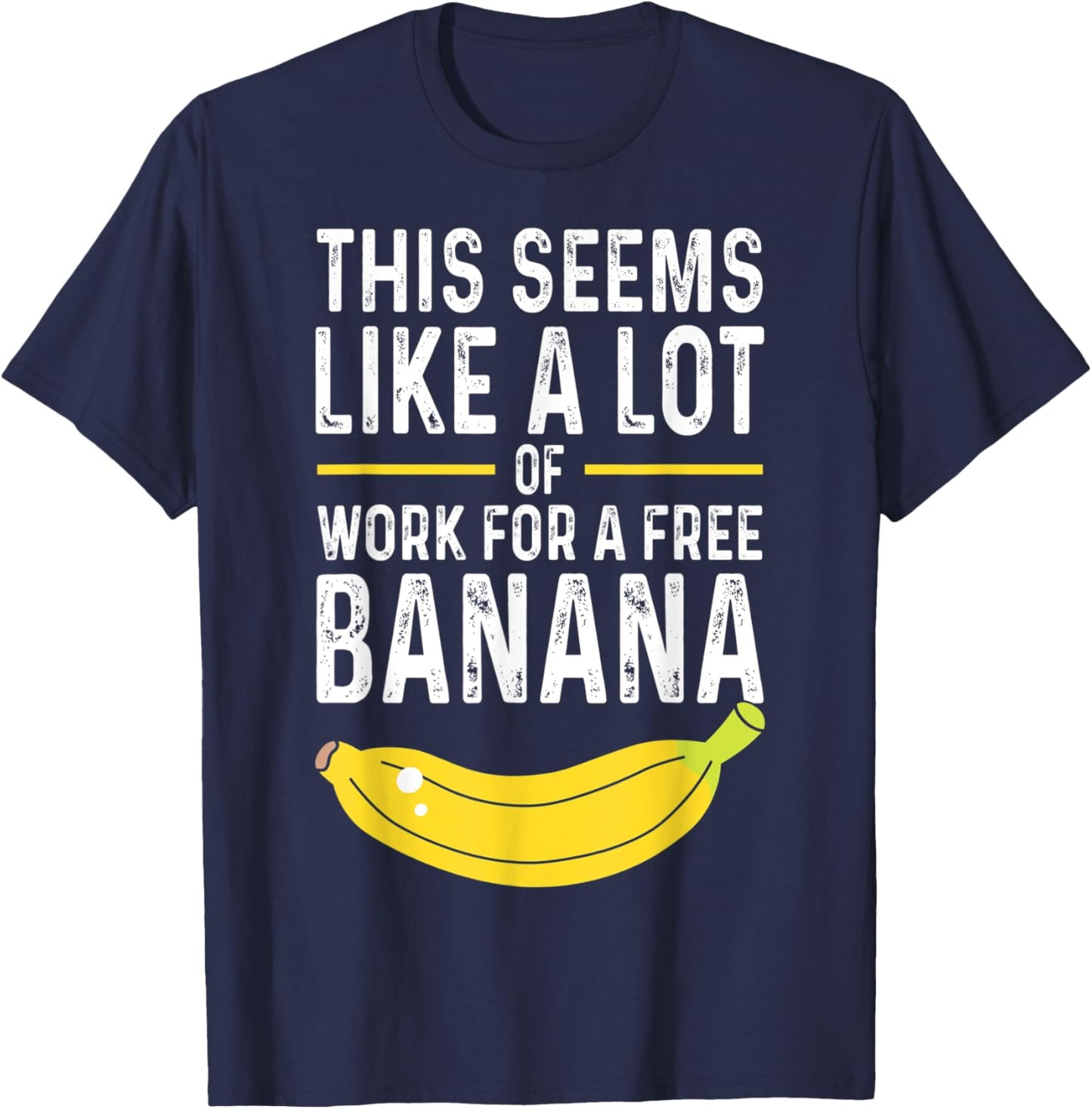 This Seems Like A Lot Of Work For A Free Banana Pun T-Shirt - T-Shirt | Navy