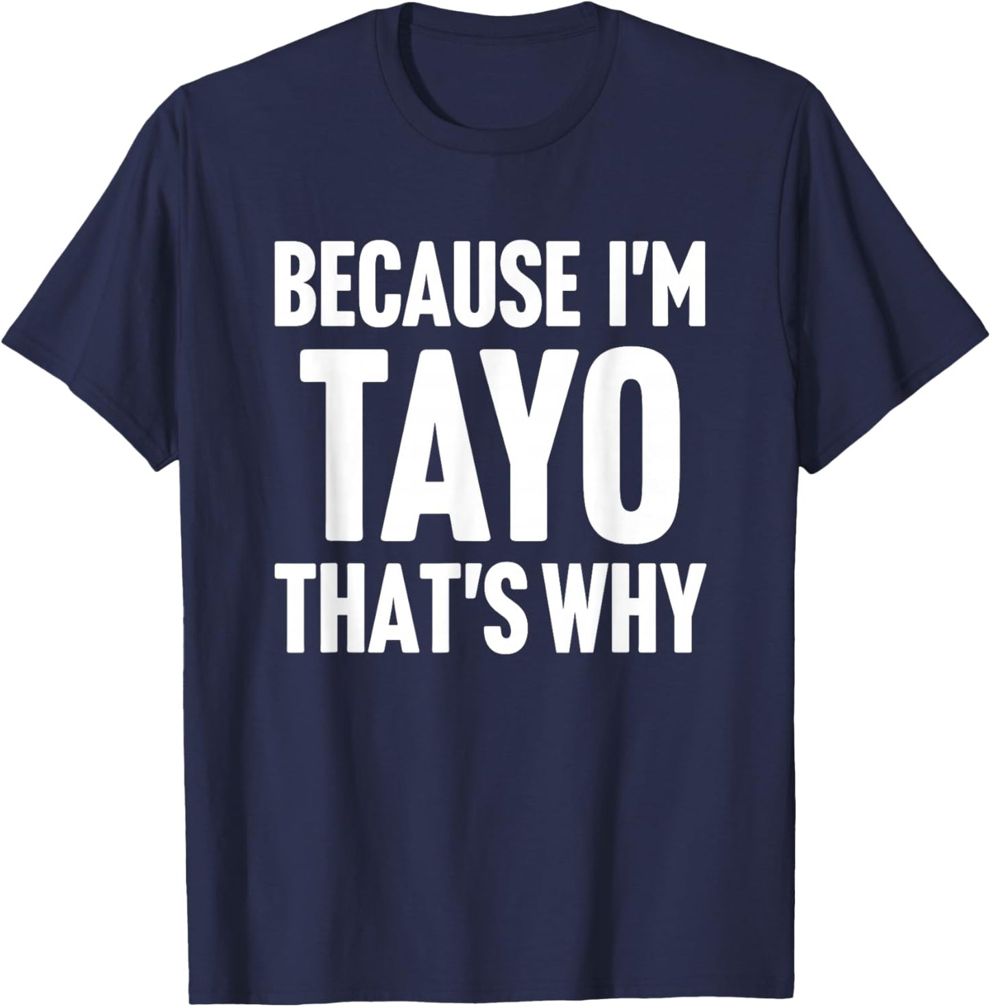 Because I'm Tayo That's Why Am Personalized Name T-Shirt - T-Shirt | Navy