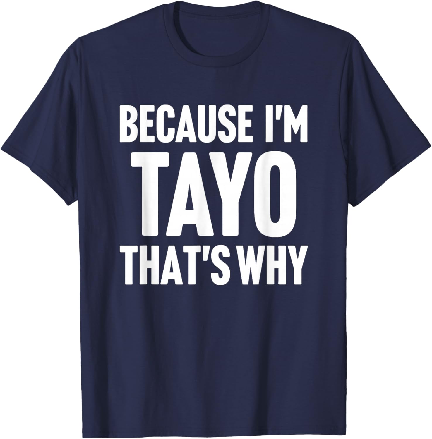 Because I'm Tayo That's Why Am Personalized Name T-Shirt - T-Shirt | Navy