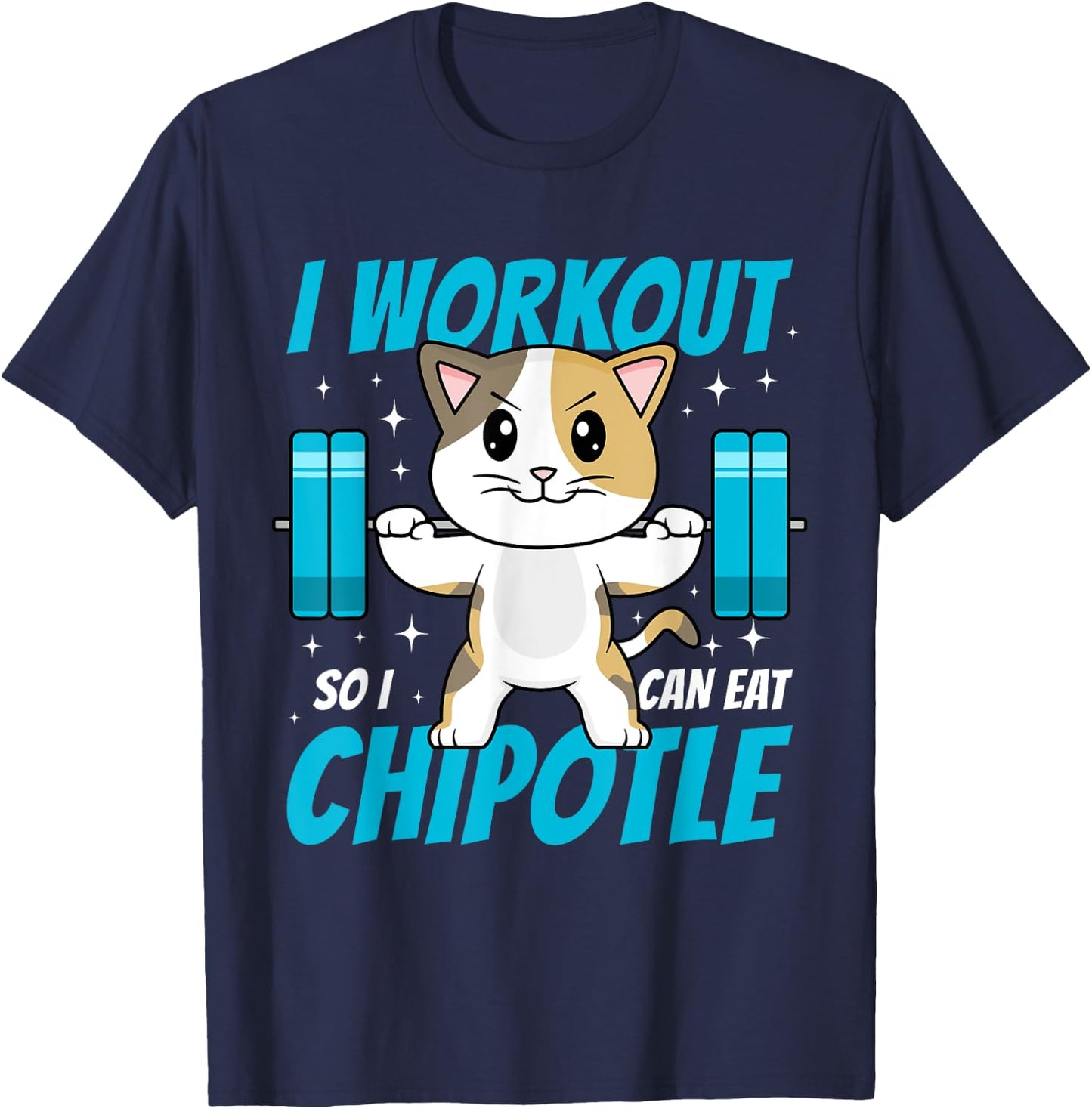 I Workout So I Can Eat Chipotle Mexican Food Cat Lifting T-Shirt - T-Shirt | Navy