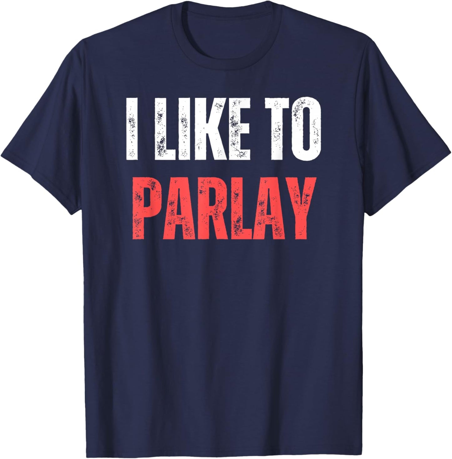 I Like To Parlay Funny Gambling Gambler Sports Betting T-Shirt - T-Shirt | Navy