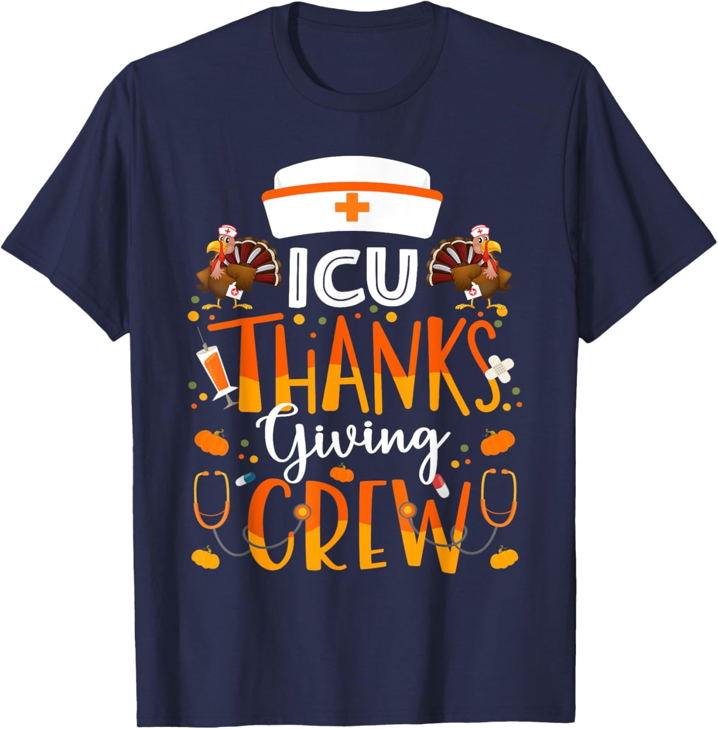 ICU Nurse Thanksgiving Crew Turkey Intensive Care Nurse T-Shirt - T-Shirt | Navy