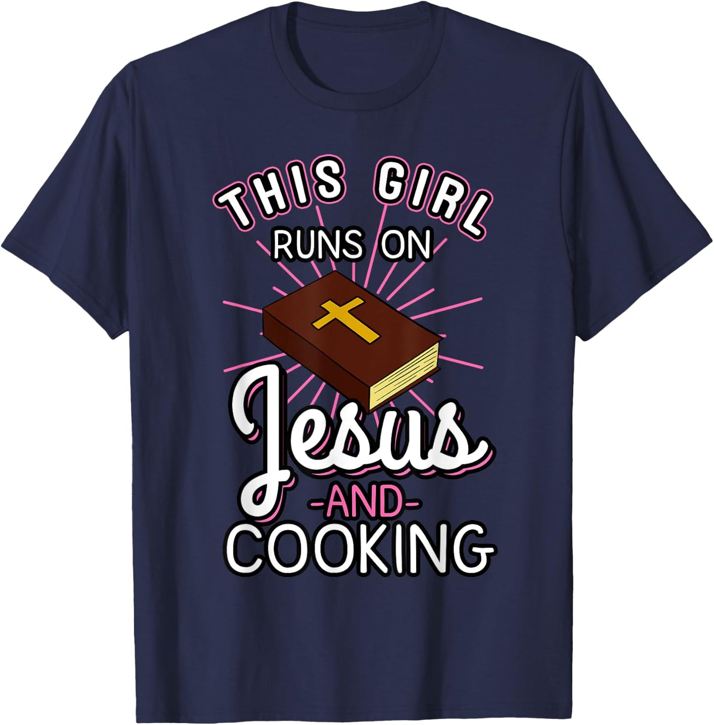 This Girl Runs On Jesus And Cooking Shirt Bible Faith Gift T-Shirt - T-Shirt | Navy