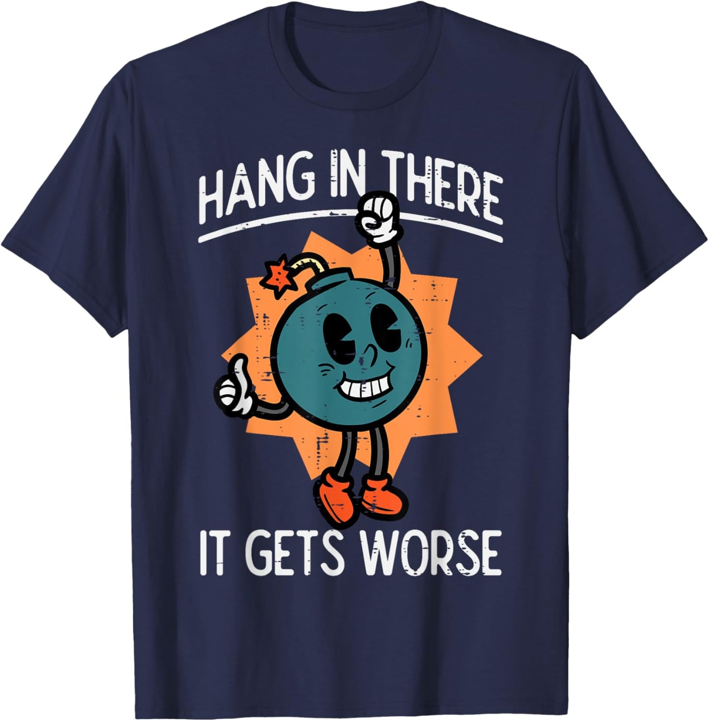 Hang In There It Gets Worse Bomb Funny Existential Dread T-Shirt - T-Shirt | Navy