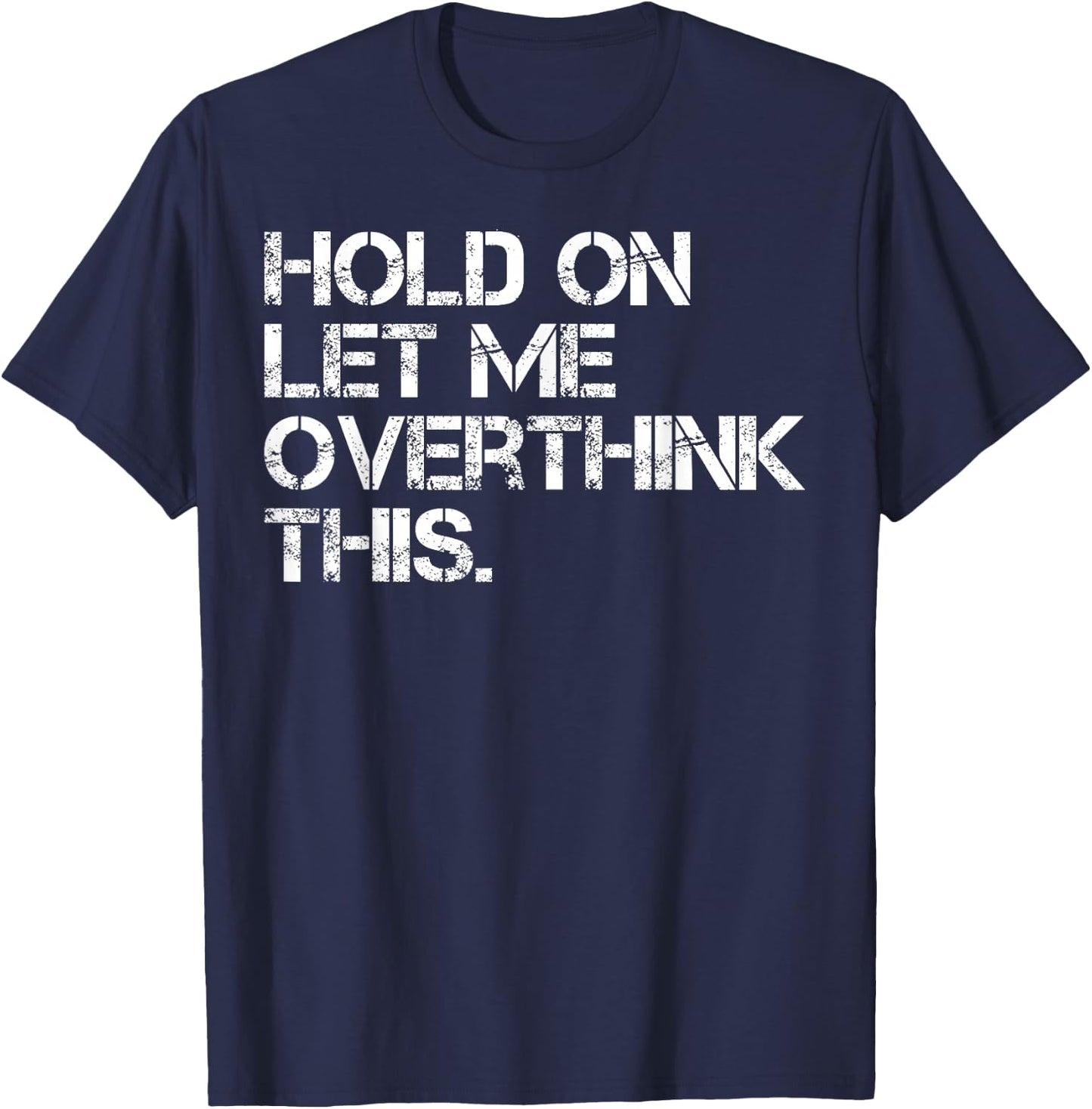 Funny Sarcastic Quote Hold On Let Me Overthink This T-Shirt - T-Shirt | Navy