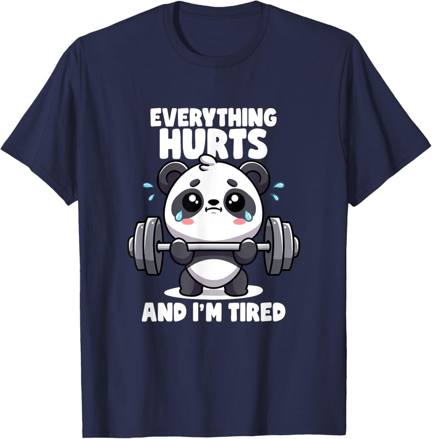 Everything Hurts And I'm Tired Panda Lifting Gym Quotes Gym T-Shirt - T-Shirt | Navy