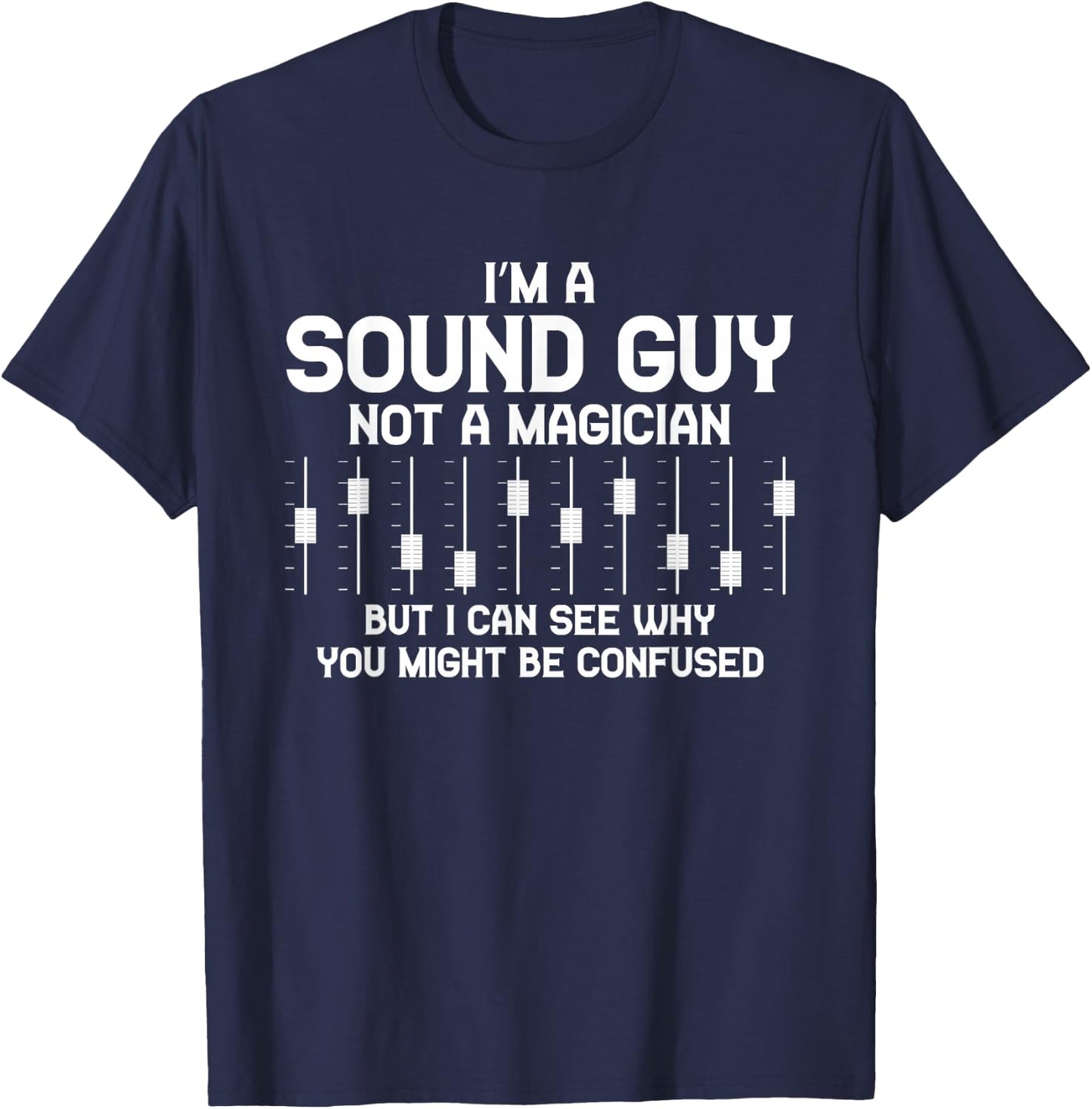 I'm A Sound Guy Sound Engineer Clay Mixer Gift T-Shirt - T-Shirt | Navy