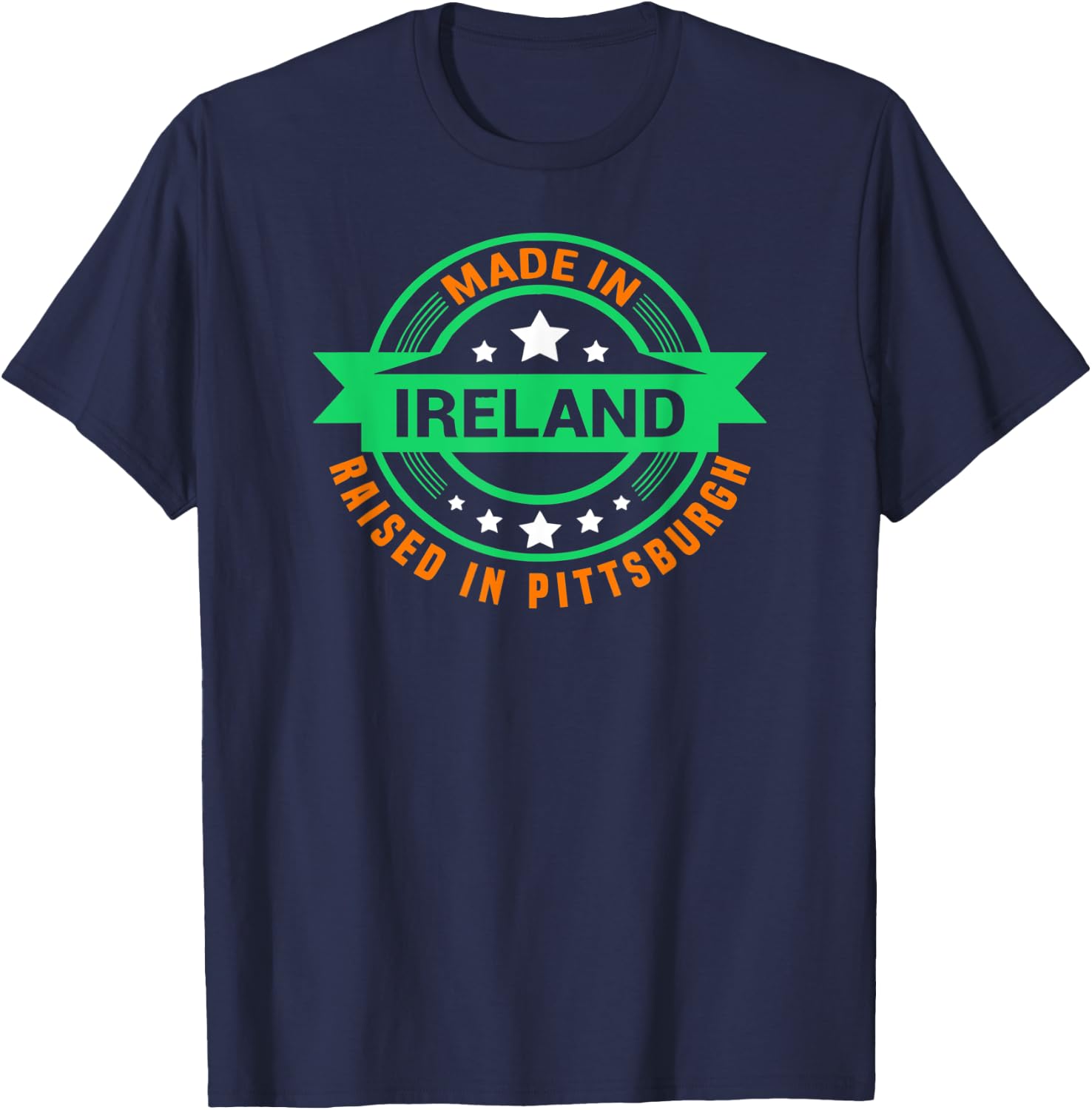 St Patrick's Day Made In Ireland Raised In Pittsburgh T-Shirt - T-Shirt | Navy