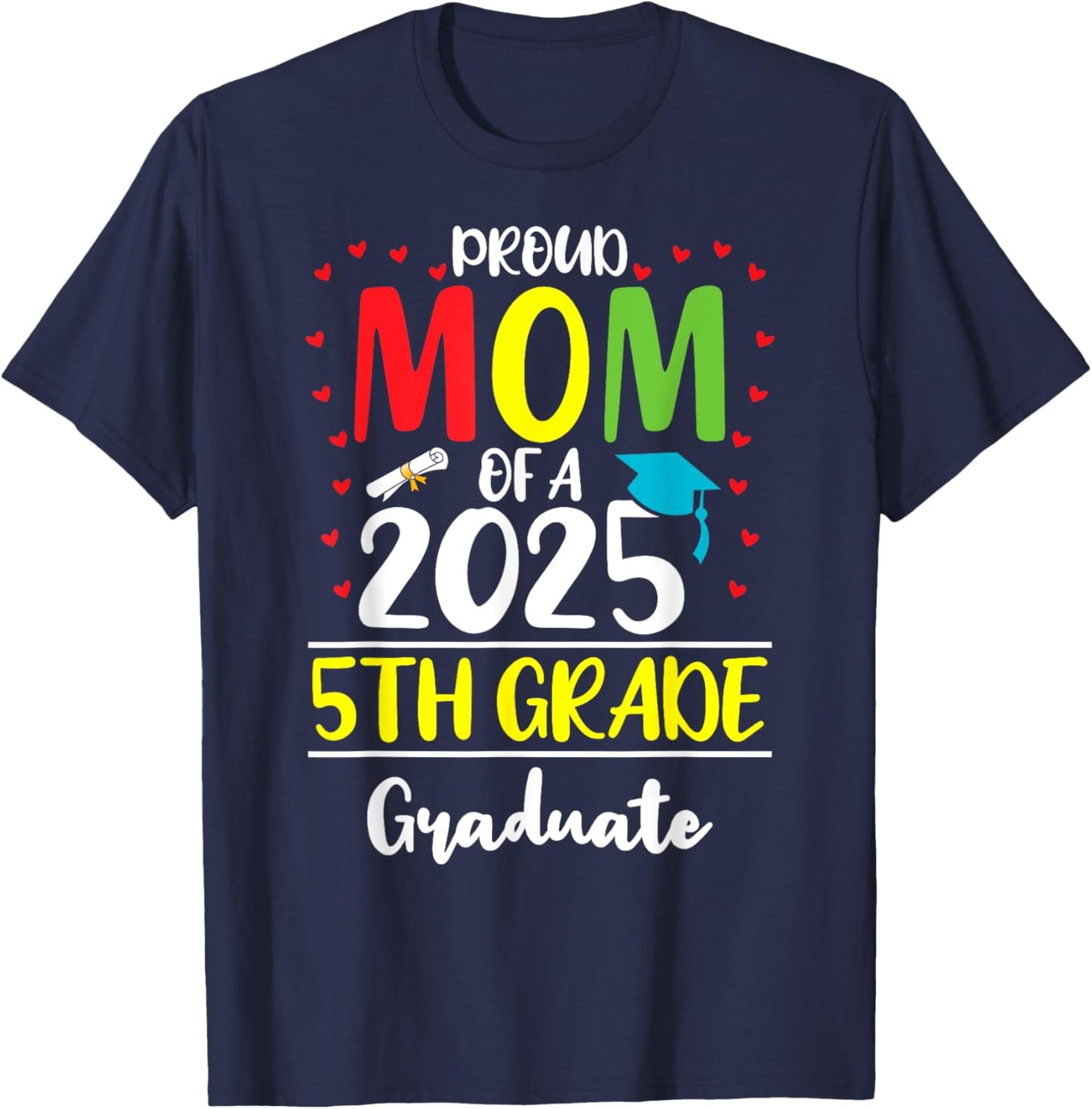 Funny Proud Mom of a Class of 2025 5th Grade Graduate T-Shirt - T-Shirt | Navy
