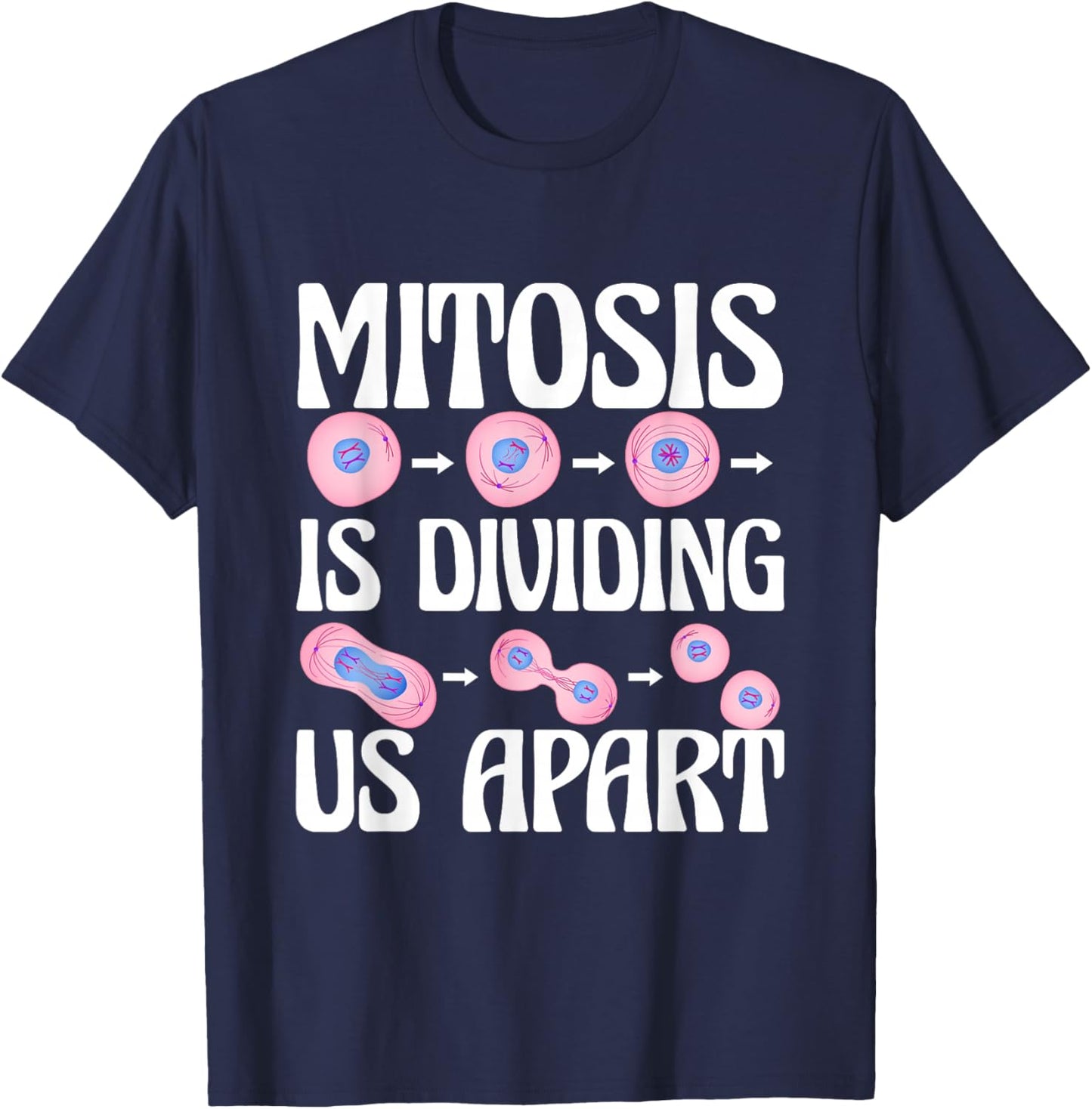 Mitosis Is Dividing Us Apart Cellular Biologist Cell Biology T-Shirt - T-Shirt | Navy
