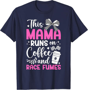 Coffee And Race Fumes Racing Mama Racing Mom Of A Racer Mom T-Shirt - T-Shirt | Navy