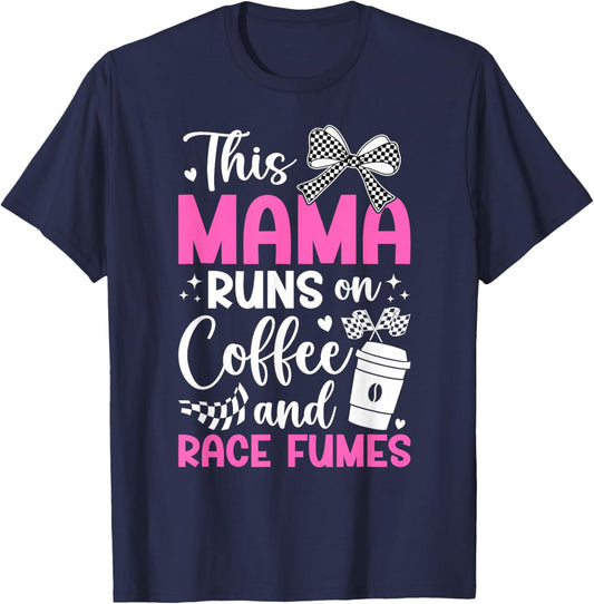 Coffee And Race Fumes Racing Mama Racing Mom Of A Racer Mom T-Shirt - T-Shirt | Navy