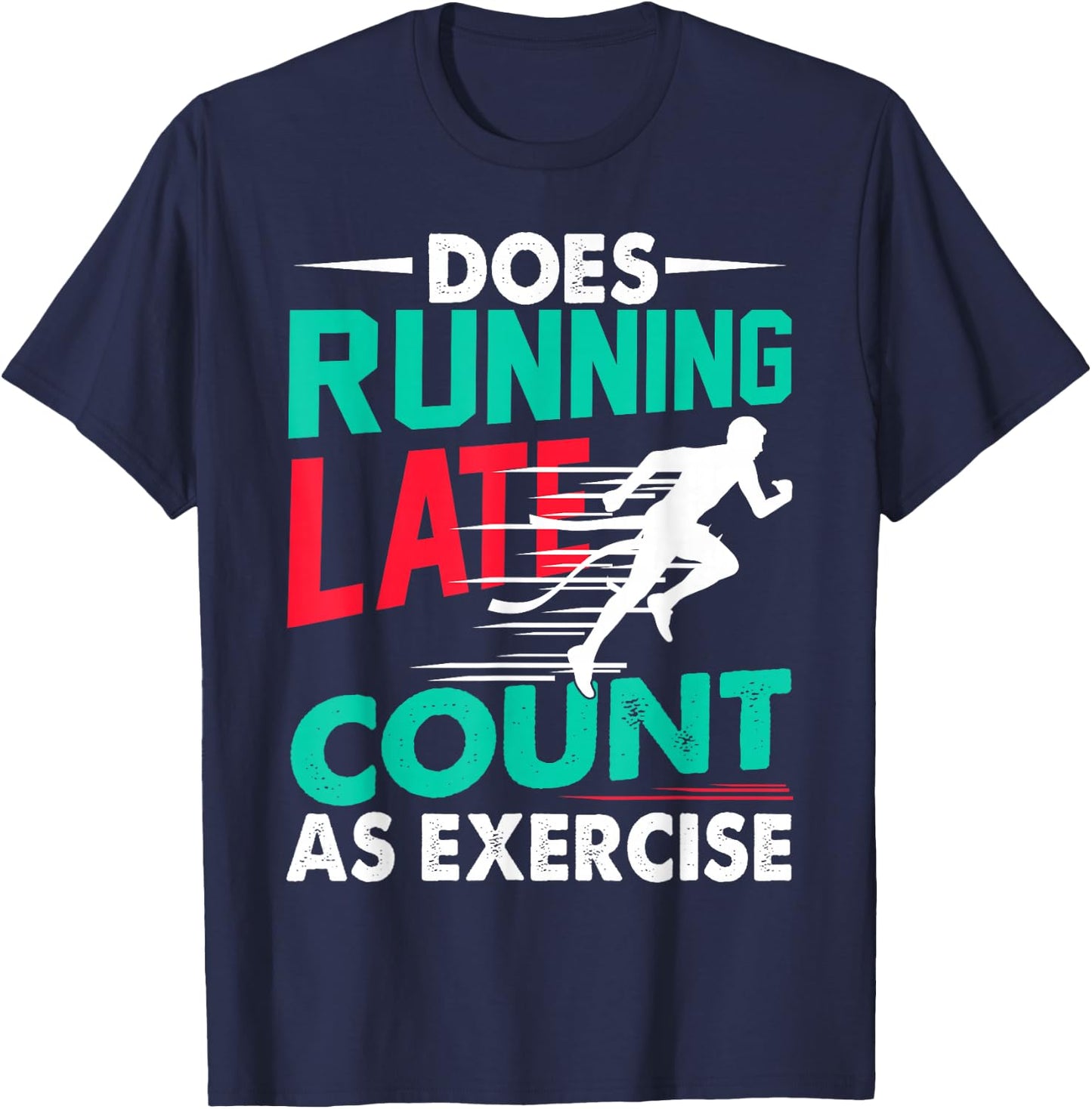 Does Running Late Count As Exercise Funny Workout Running T-Shirt - T-Shirt | Navy