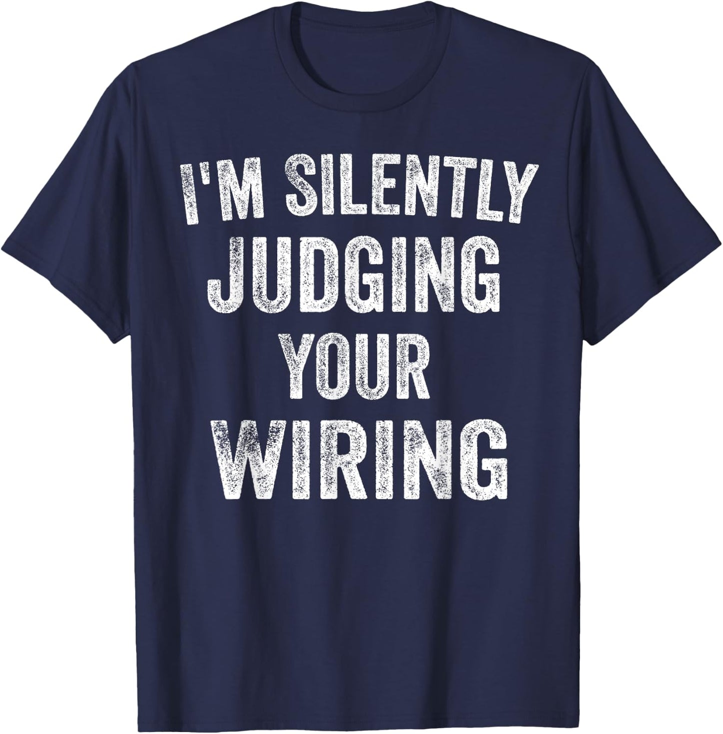 Electrician Gifts I'm Silently Judging Your Wiring Lineman T-Shirt - T-Shirt | Navy