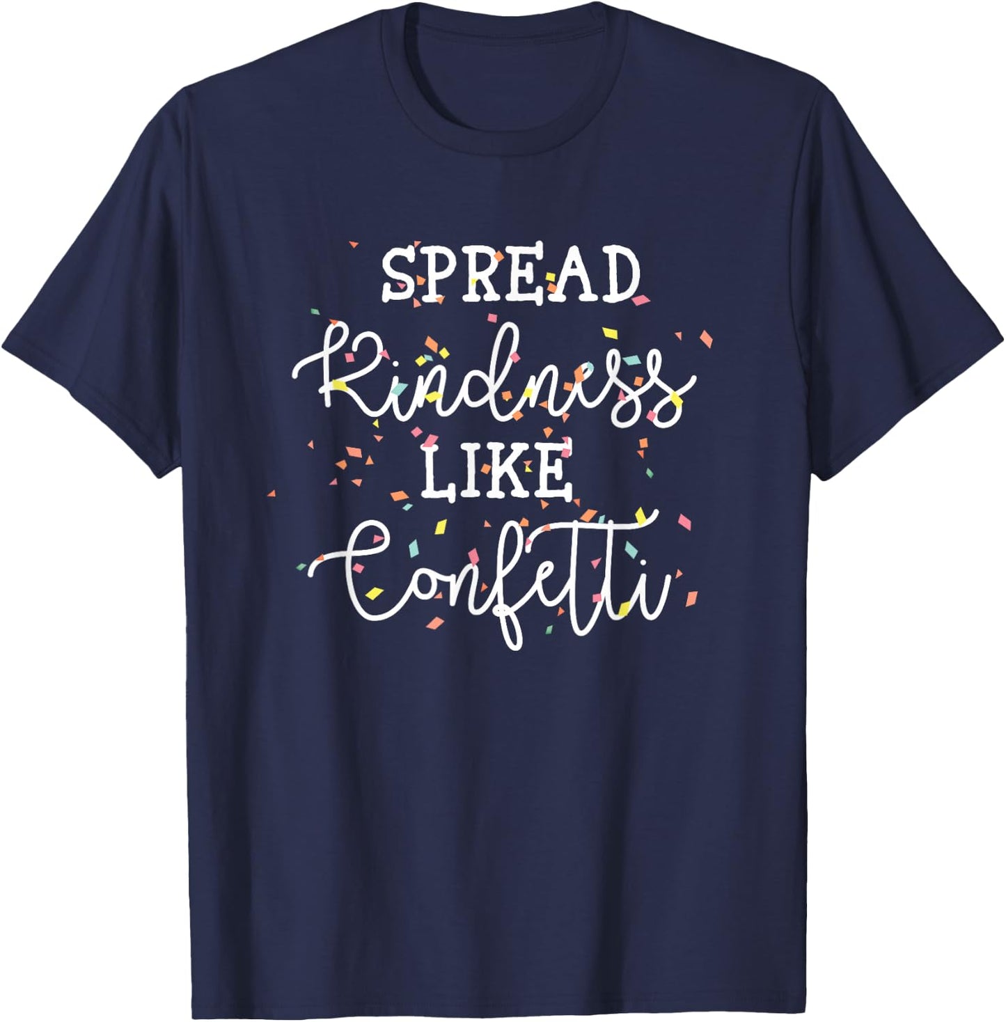 Spread Kindness Like Confetti Inspirational Cool Saying T-Shirt - T-Shirt | Navy