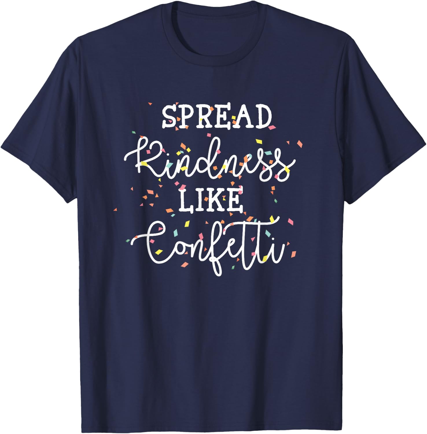 Spread Kindness Like Confetti Inspirational Cool Saying T-Shirt - T-Shirt | Navy