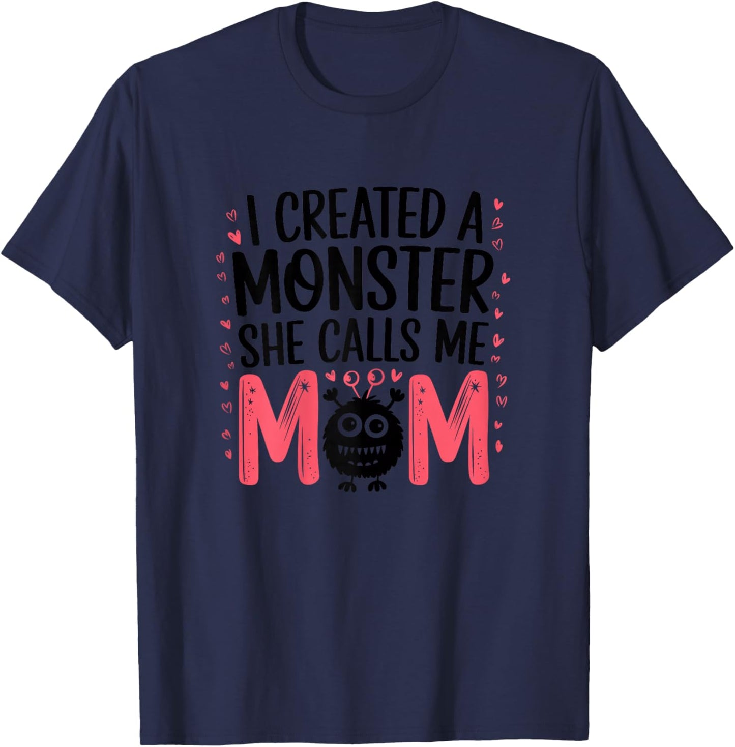 I Created A Monster She Calls Me Mom Humorous Mom T-Shirt - T-Shirt | Navy