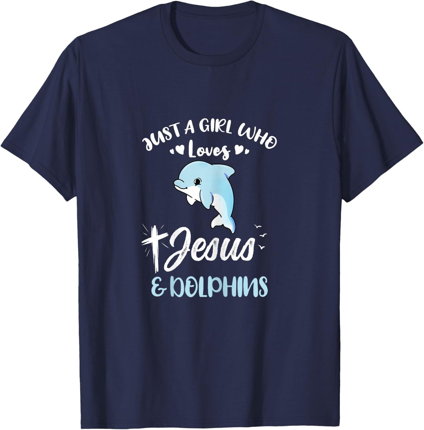 Just A Girl Who Loves Jesus And Dolphins T-Shirt - T-Shirt | Navy