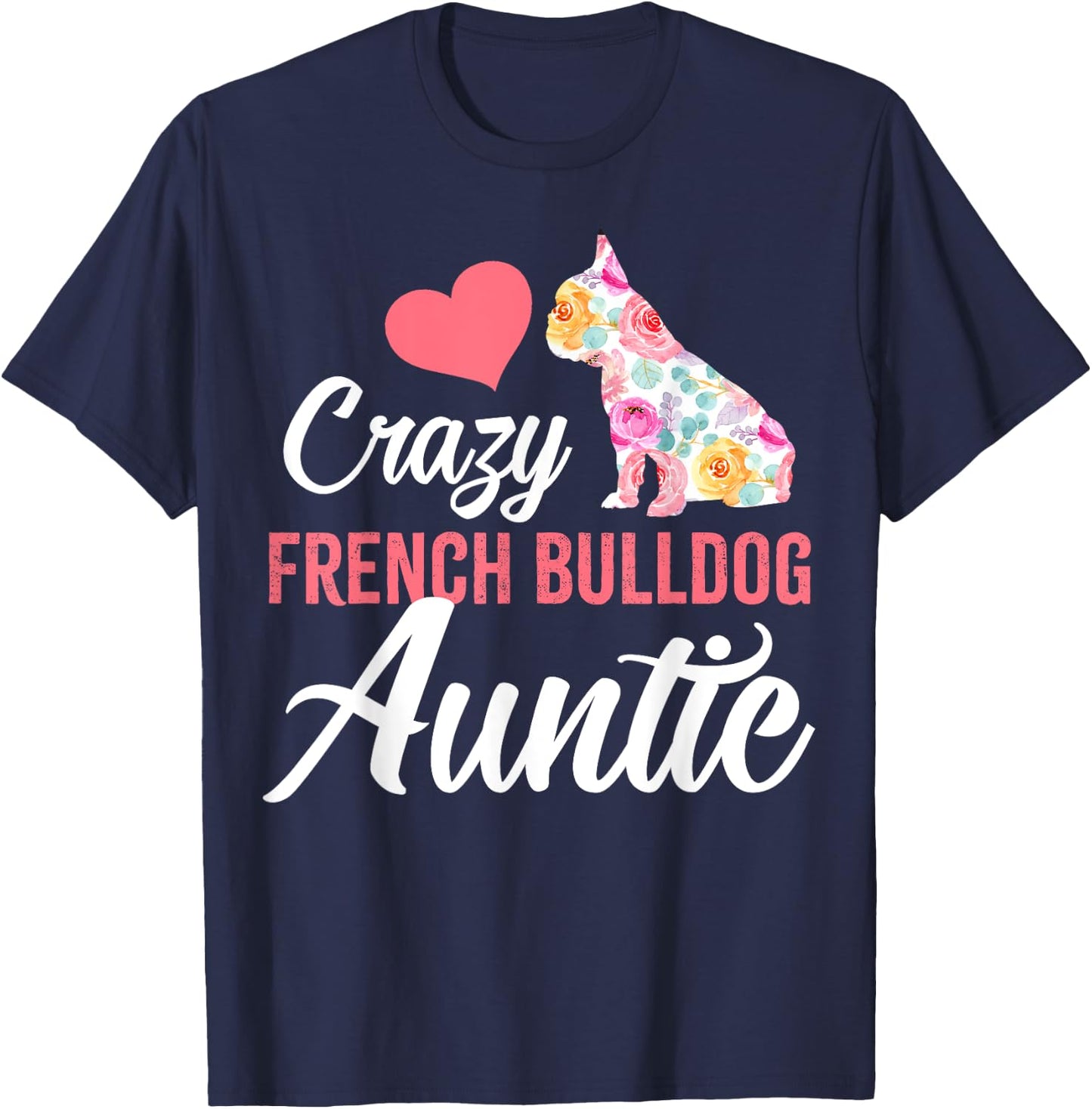 Crazy French Bulldog Auntie | Funny Dog Auntie Men Women T-Shirt - T-Shirt | Navy