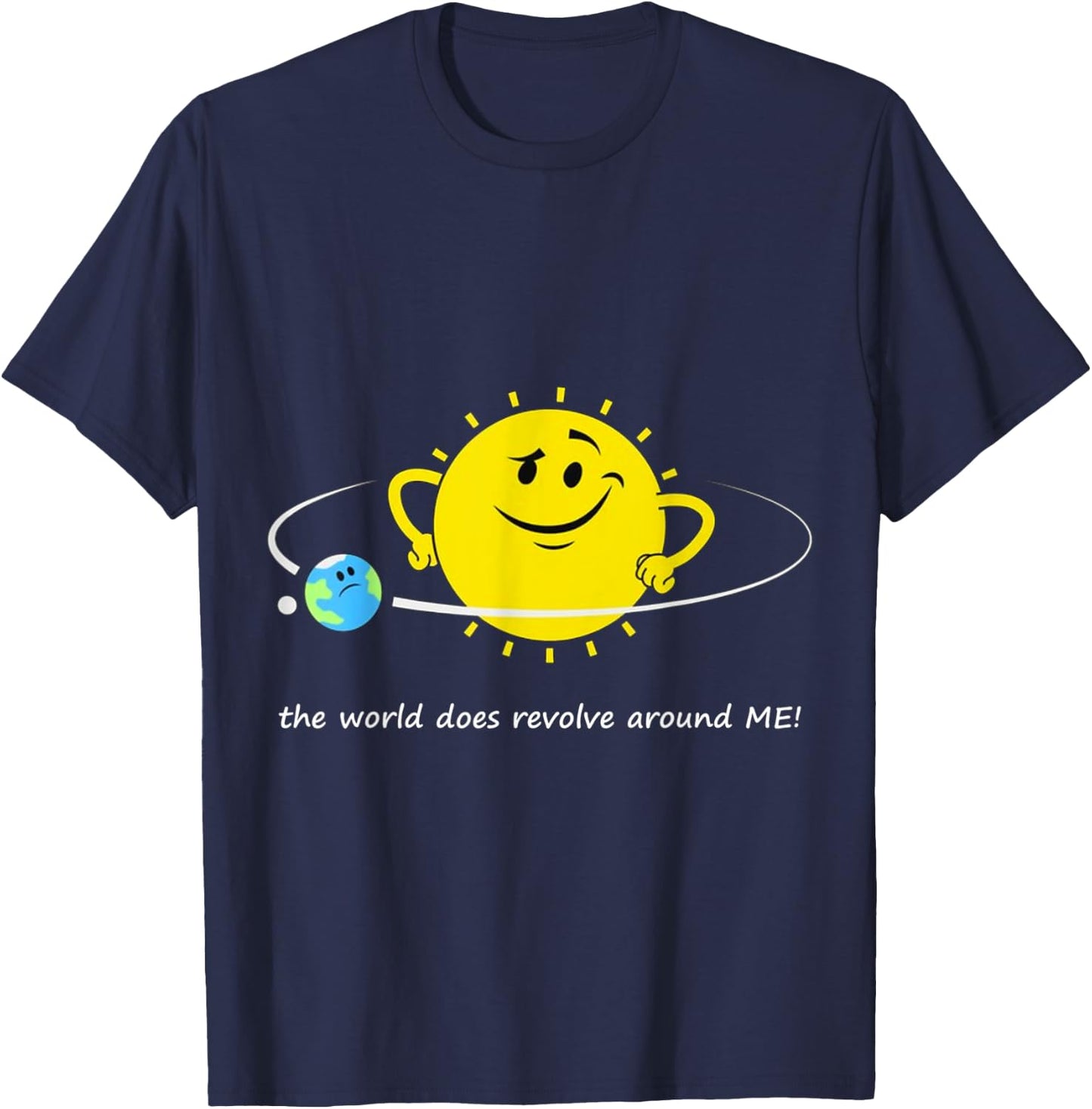 The world does revolve around ME! Sun Earth Moon Space Orbit T-Shirt - T-Shirt | Navy